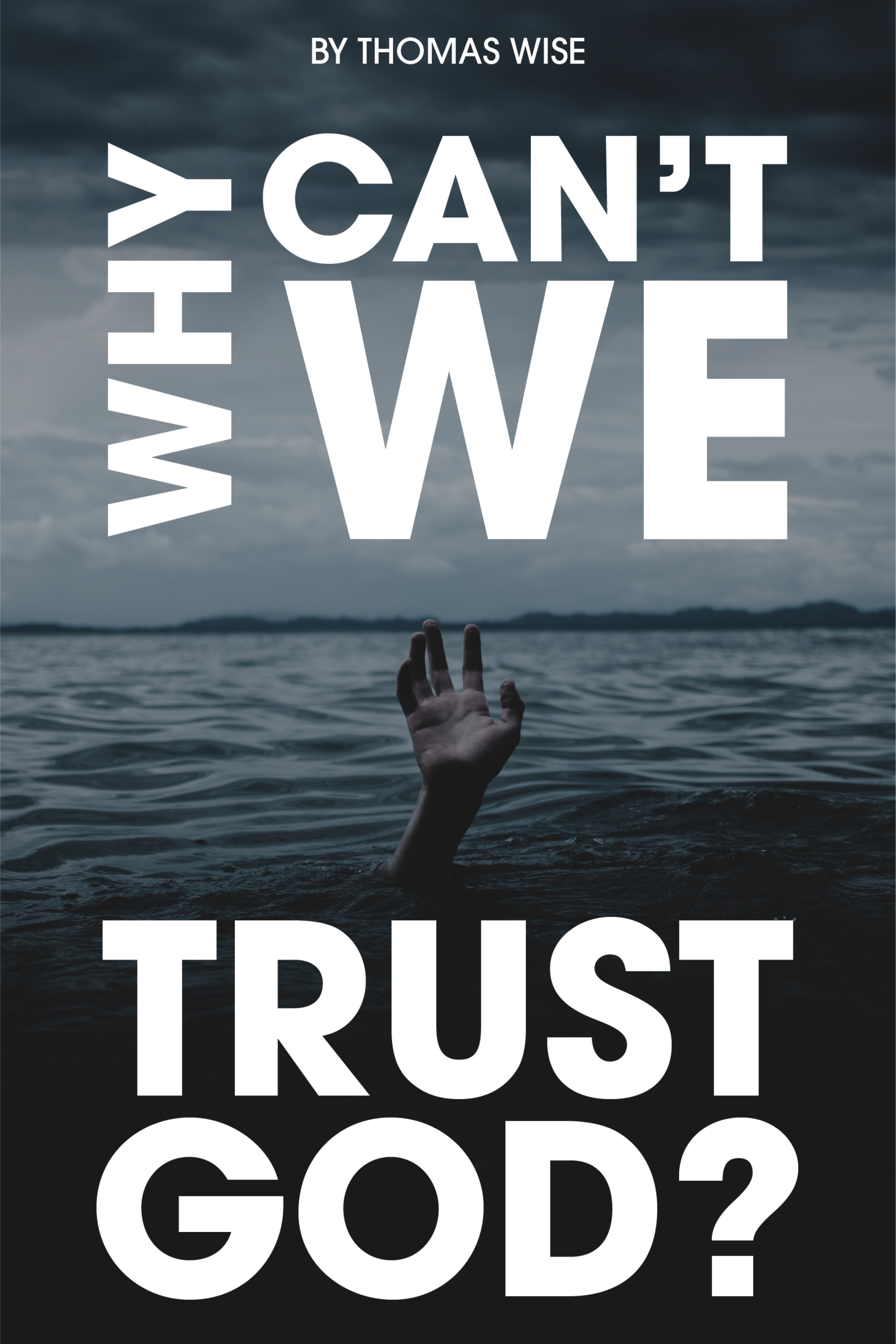 So You Think God Turned His Back on Us? Read "Why Can't We Trust God?" - a New Book by Award Winning Author Thomas Wise