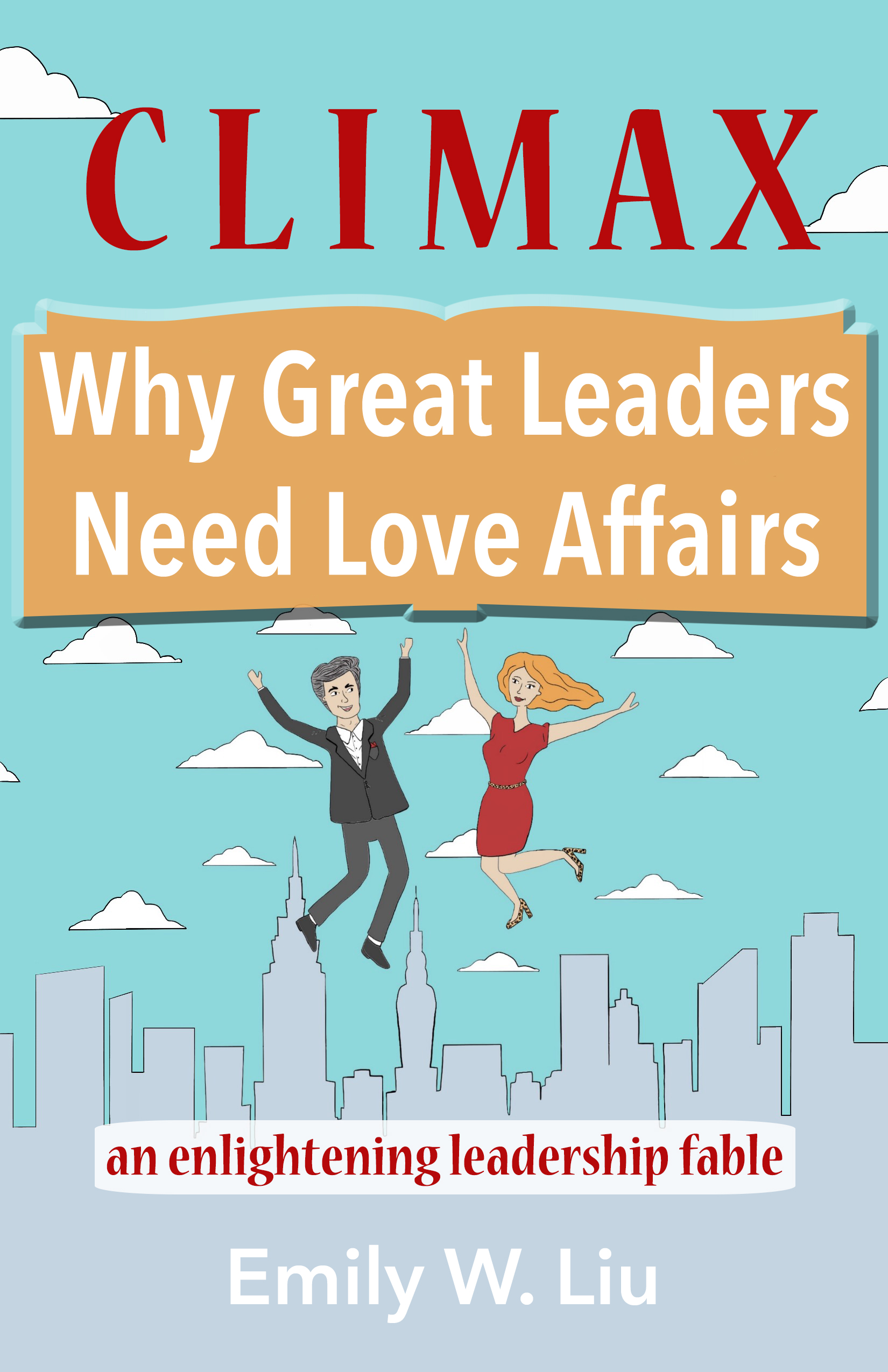 Leadership Book "CLIMAX: What Great Leaders Need Love Affairs" by Emily Liu Released by New Chapter Press