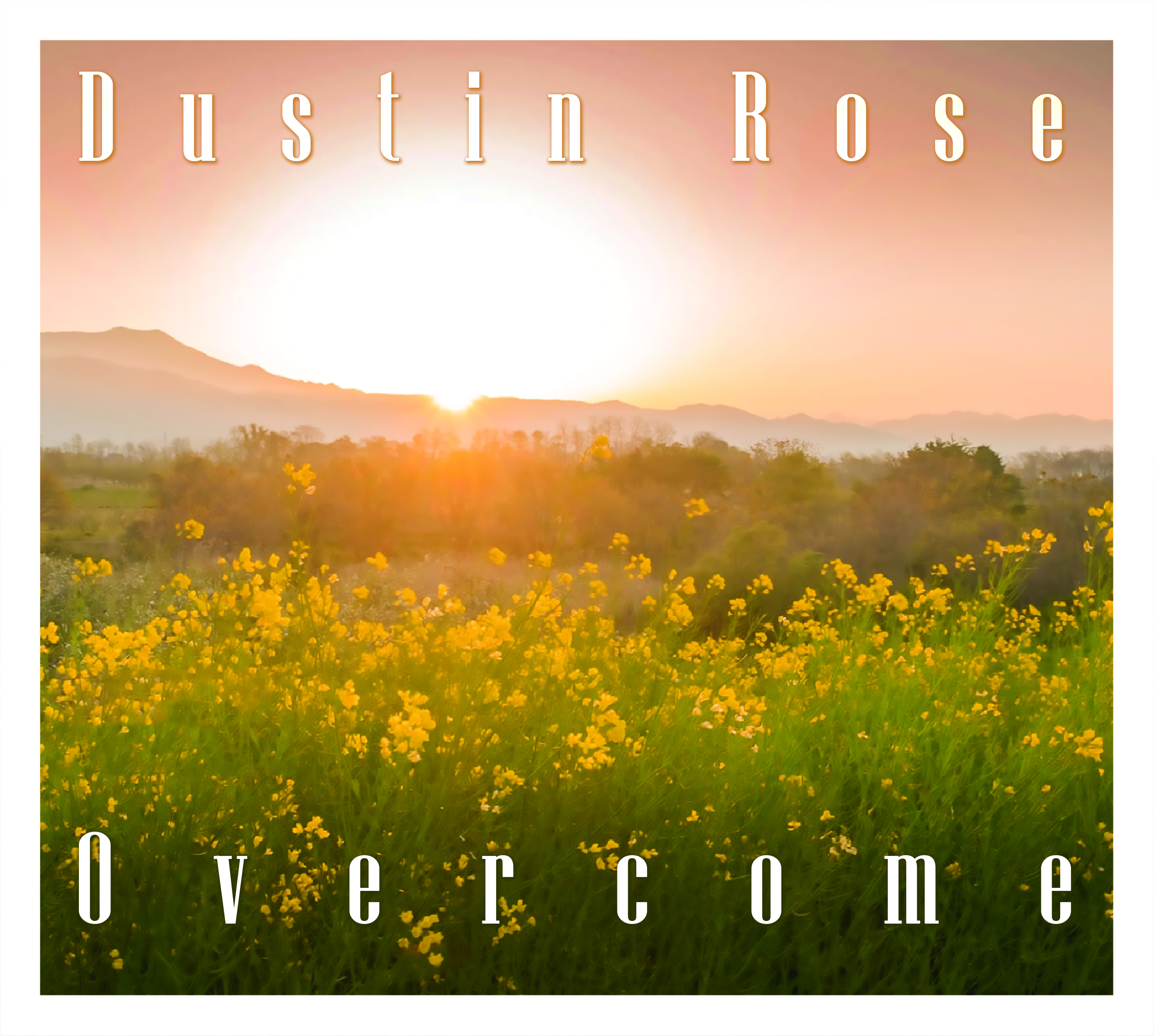 Dustin Rose Releases a Personal, New Album with the Encouragement to “Overcome” Life’s Hurdles Along the Way