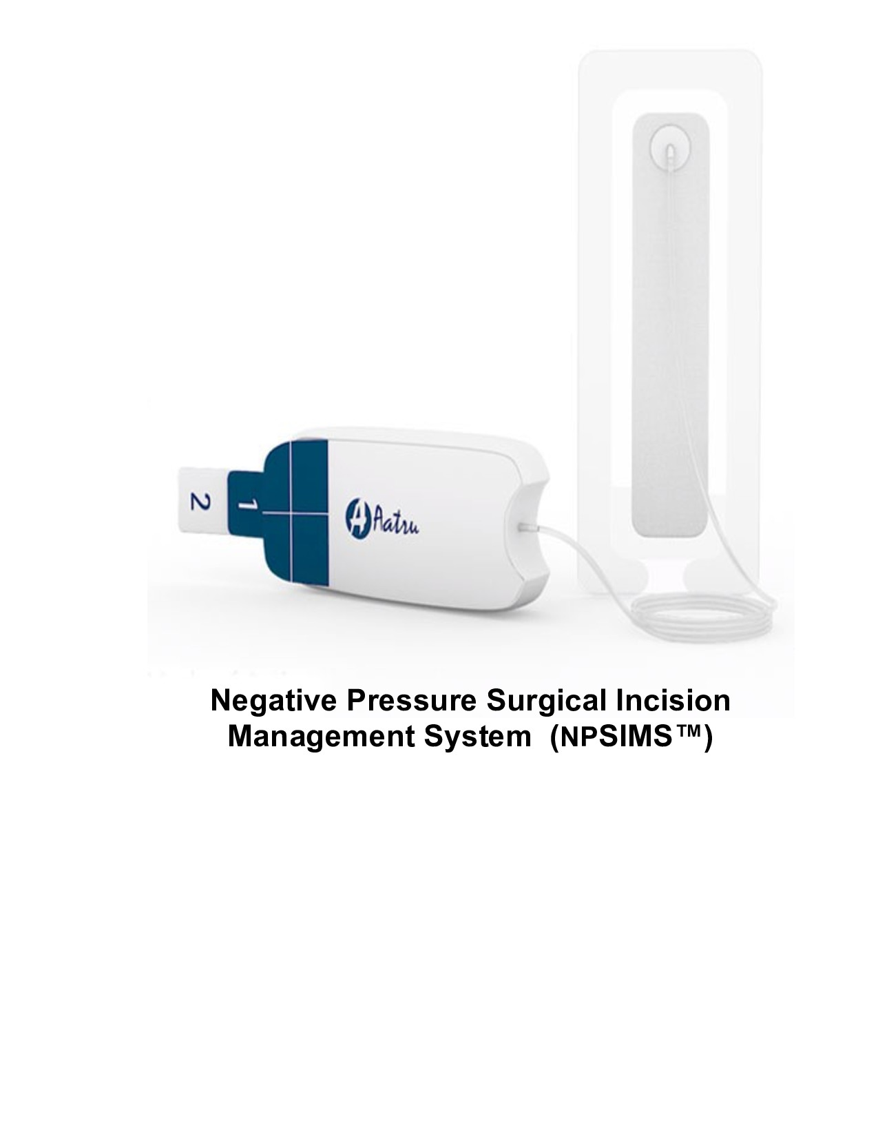 Aatru Medical Announces FDA Clearance and Commercial Launch of the NPSIMS™  -	Negative Pressure Surgical Incision Management System