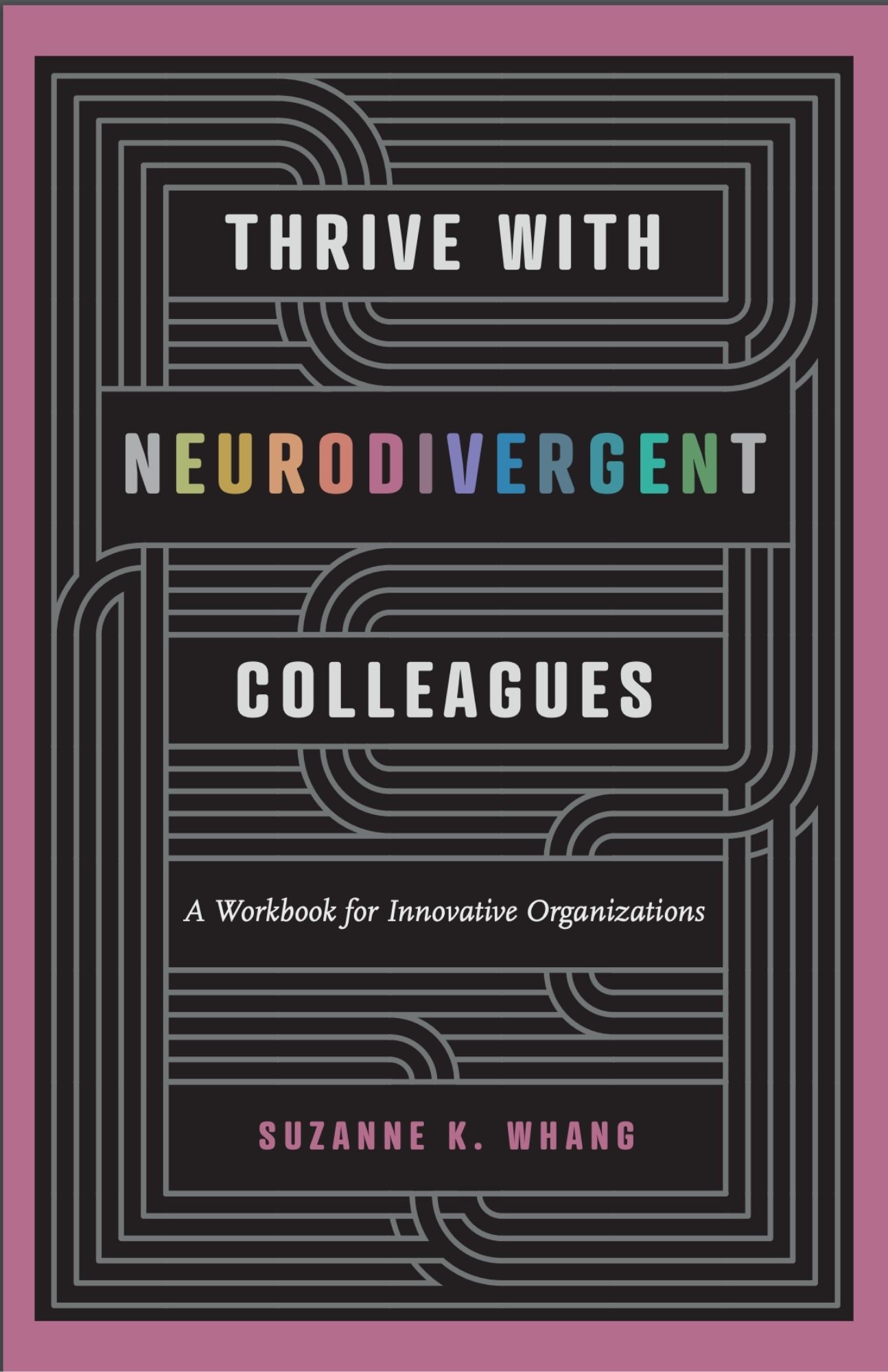 "Thrive With Neurodivergent Colleagues" is a Concise Book That Empowers Innovative Leaders to Think Deeply and Act Swiftly to Promote Neurodiversity