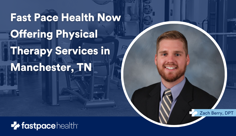 Fast Pace Health Now Offering Physical Therapy Services in Manchester, TN
