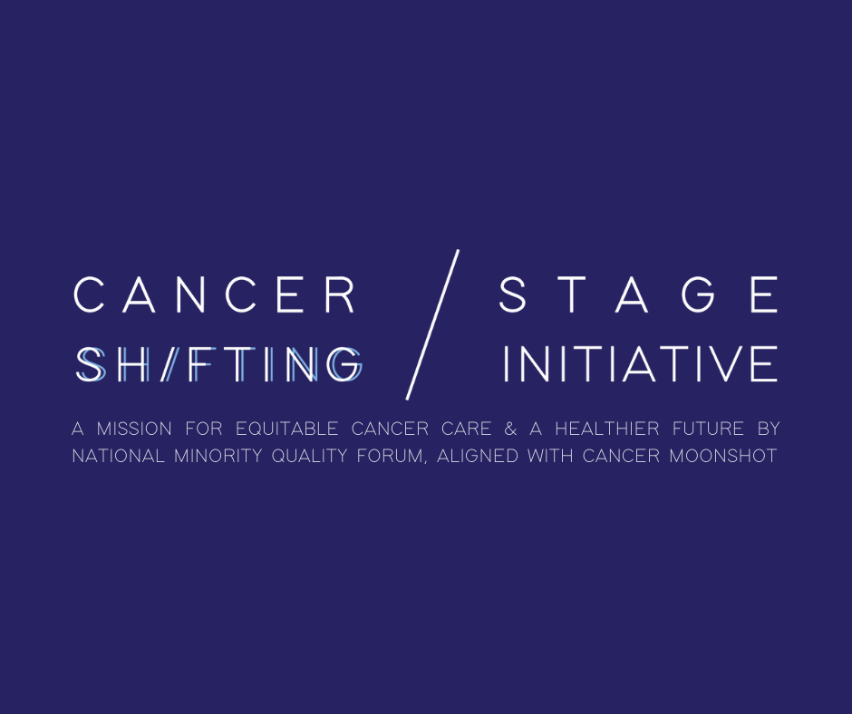 National Minority Quality Forum’s Cancer Stage Shifting Initiative Launches Website Exploring the Future of Multi-Cancer Early Detection & Equitable Cancer Care