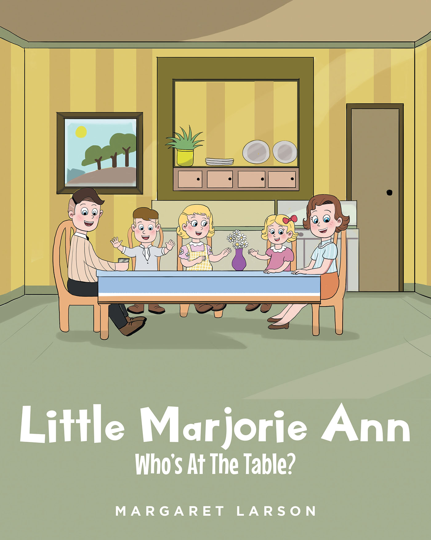 Margaret Larson’s New Book, "Little Marjorie Ann: Who's at the Table?" Is a Riveting Tale of a Little Girl and Her Family Who Invite a New Member Into Their Lives