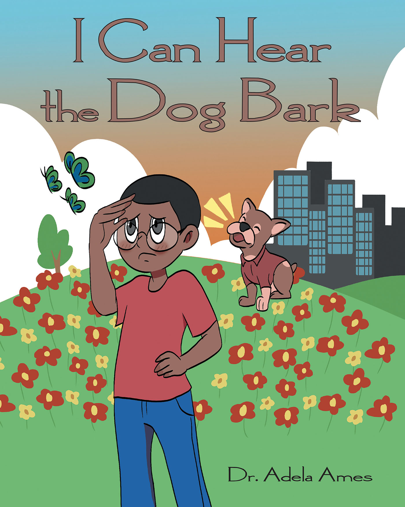 Dr. Adela Ames’s New Book, "I Can Hear the Dog Bark," Follows a Young Boy Who Must Adapt to Living in a Foster Home After Being Taken from His Parents and Dog
