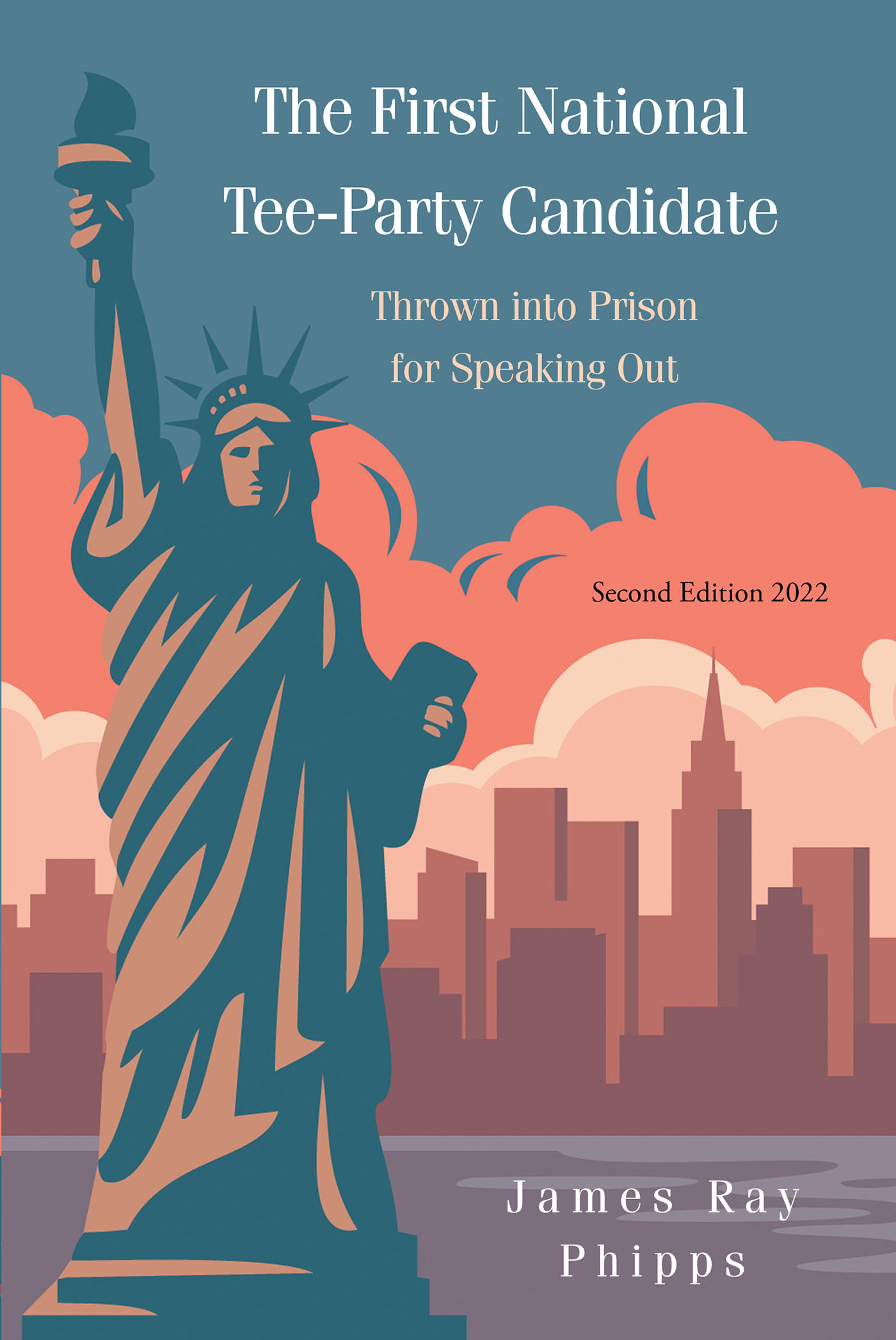 Author James Ray Phipps’s New Book, "The First National Tee-Party Candidate: Thrown into Prison for Speaking Out," Describes the Life & Legal Battles Faced by the Author