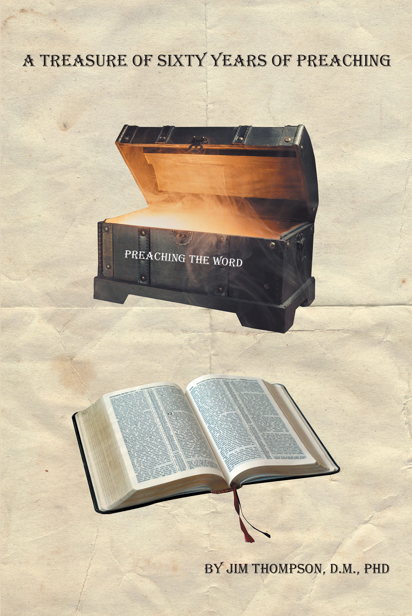 Author Jim Thompson, D.M., PhD’s New Book, "A Treasure of Sixty Years of Preaching," is a Collection of Messages to Help Readers Develop a Strong Connection to Christ