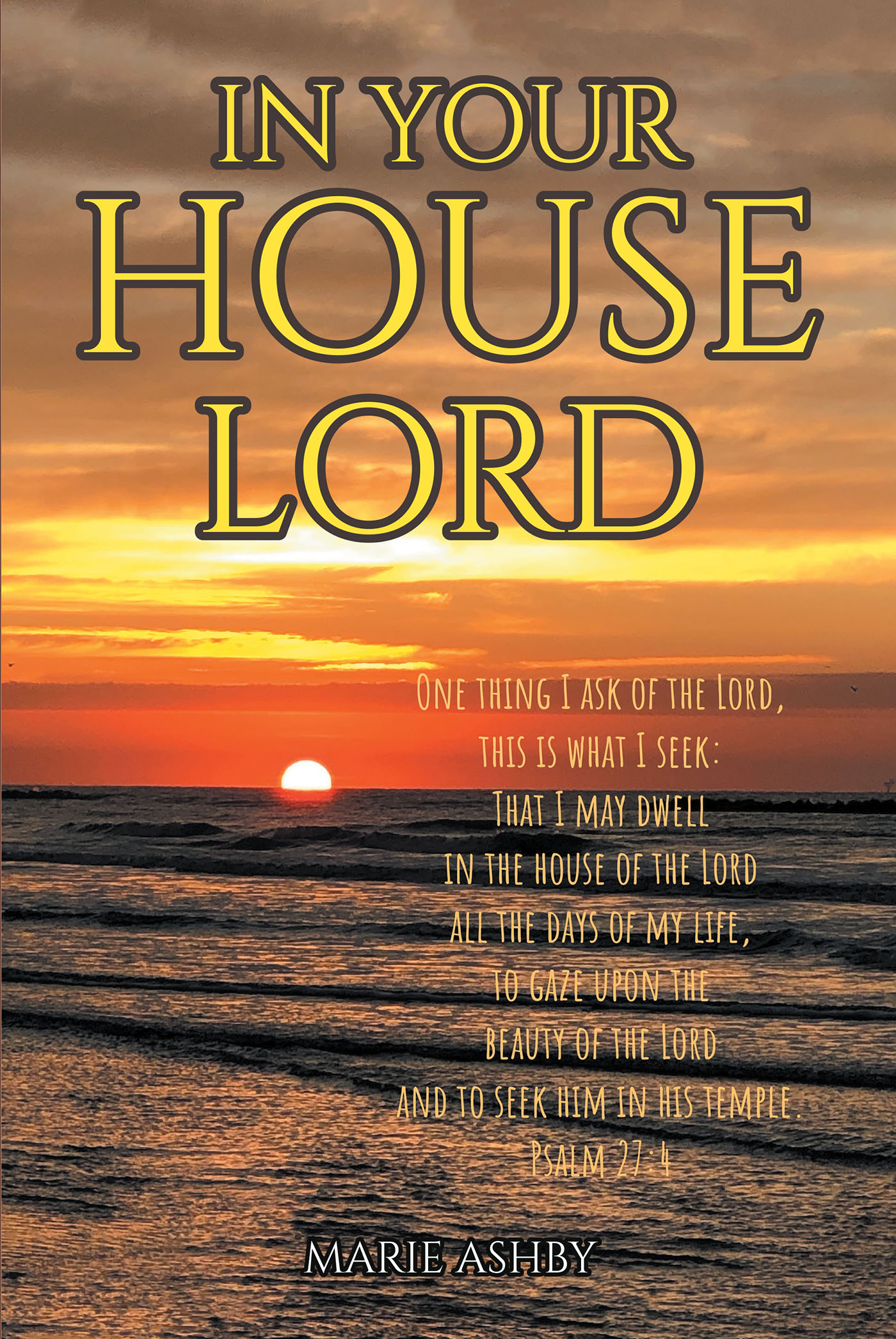 Author Marie Ashby’s New Book, "In Your House Lord," is a Yearlong Devotional of Letters to God That Reveal the Wonders and Blessings Granted to the Author by the Lord