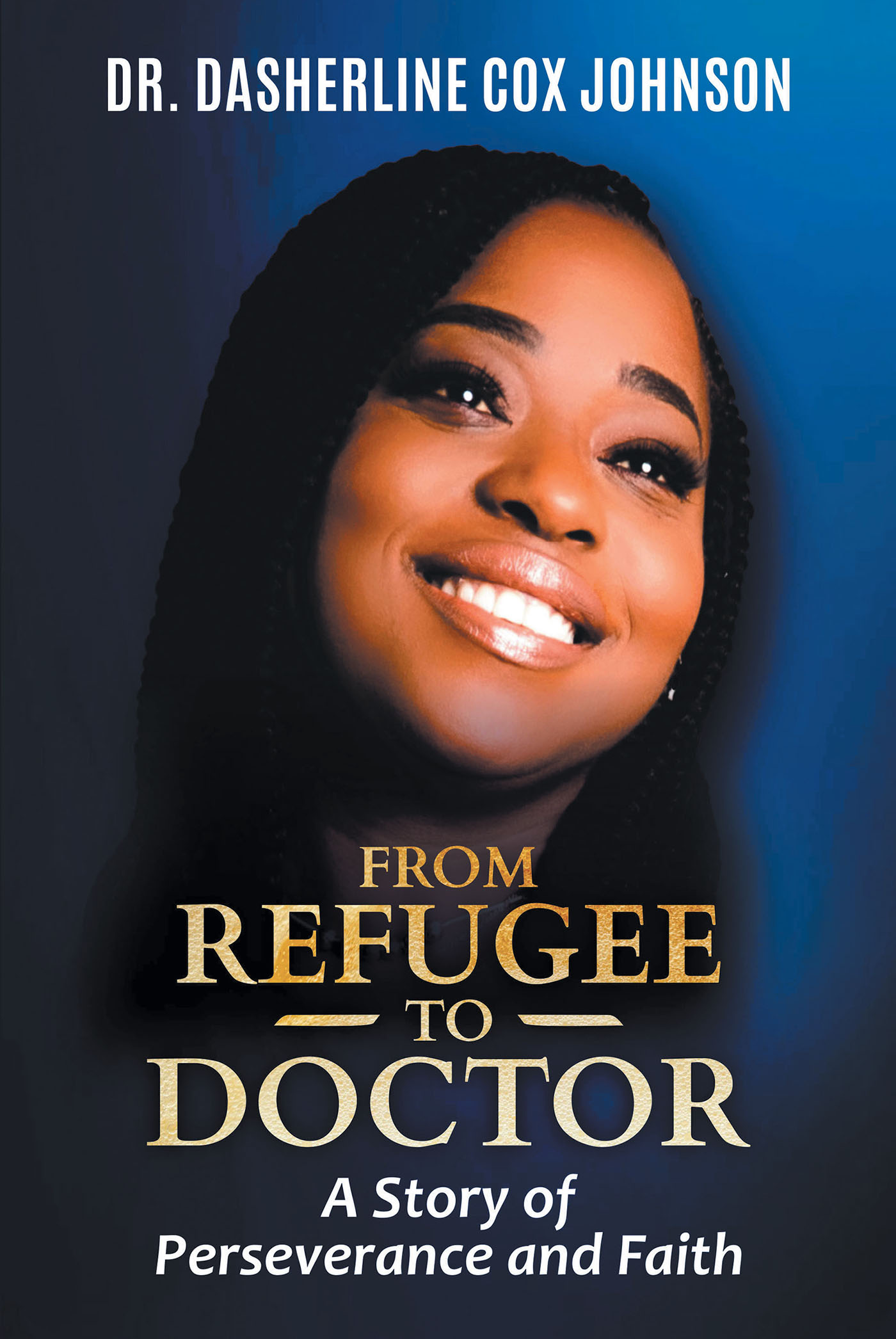 Author Dasherline Cox Johnson’s New Book, "From Refugee to Doctor," is a Stirring Account of the Author's Fight Against Incredible Odds to Find Her Way in Life