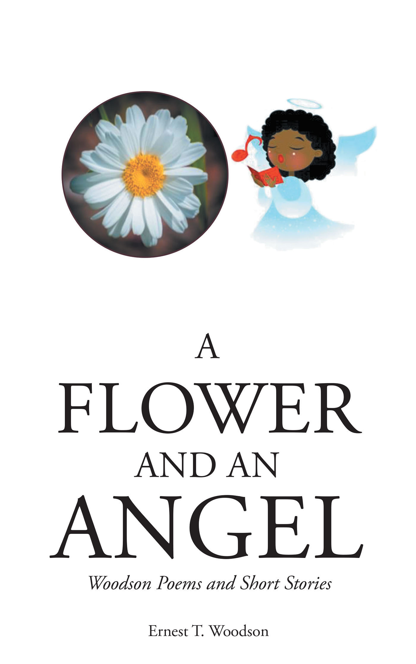 Author Ernest T. Woodson’s New Book, "A Flower and an Angel," Explores the Author's Path Through Life and How He Was Supported by His Loved Ones and His Faith in God