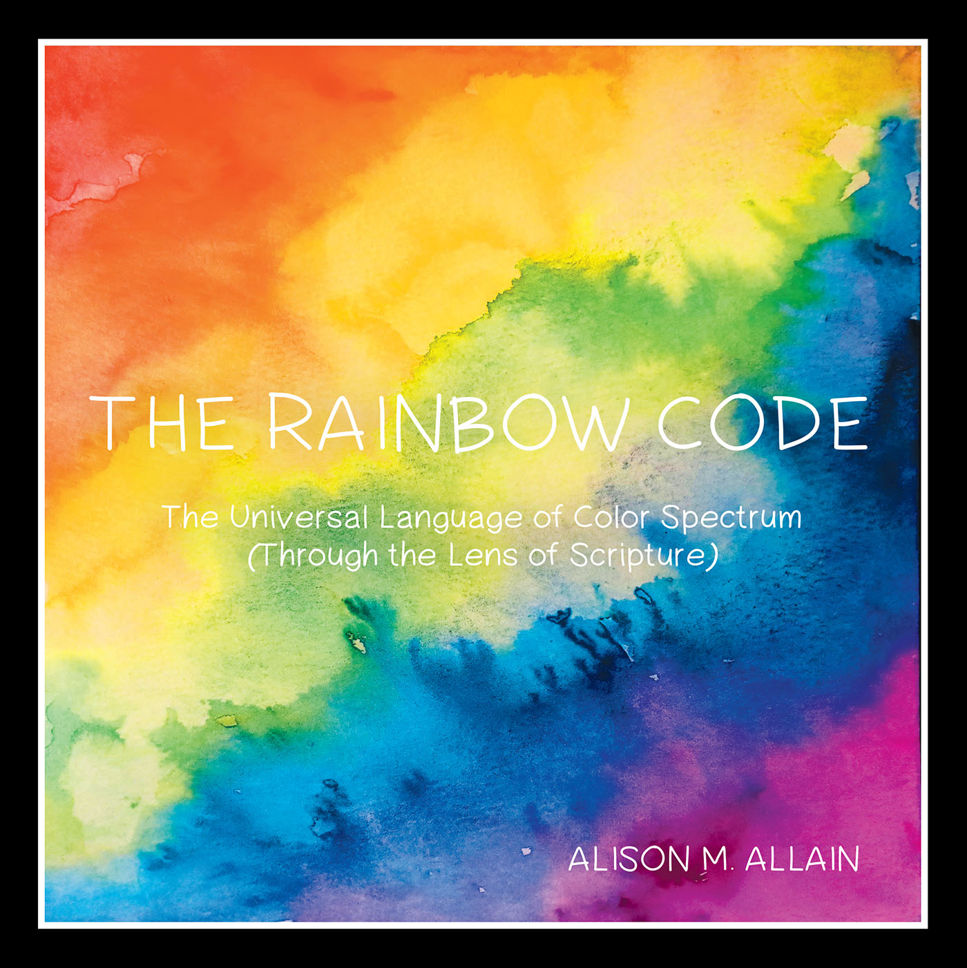 Alison M. Allain’s New Book, "The Rainbow Code," is an Insightful Deep Dive Into the Color Spectrum and the Meaning of Colors as Interpreted Through God’s Teachings