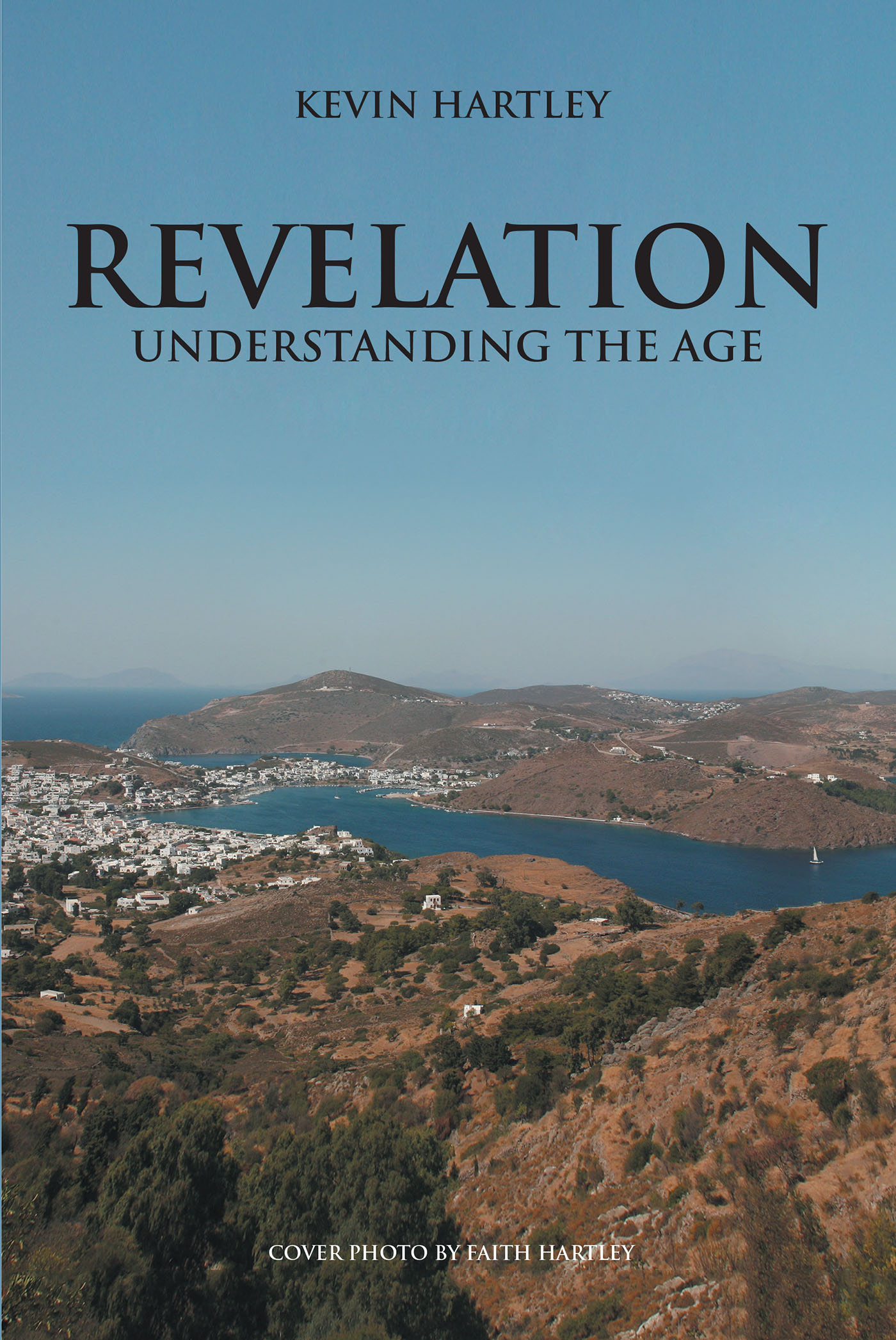 Author Kevin Hartley’s New Book, "REVELATION: Understanding the Age," Takes a Look at the New Testament's Final Book and the True Meaning Behind Its Text in a Modern Age