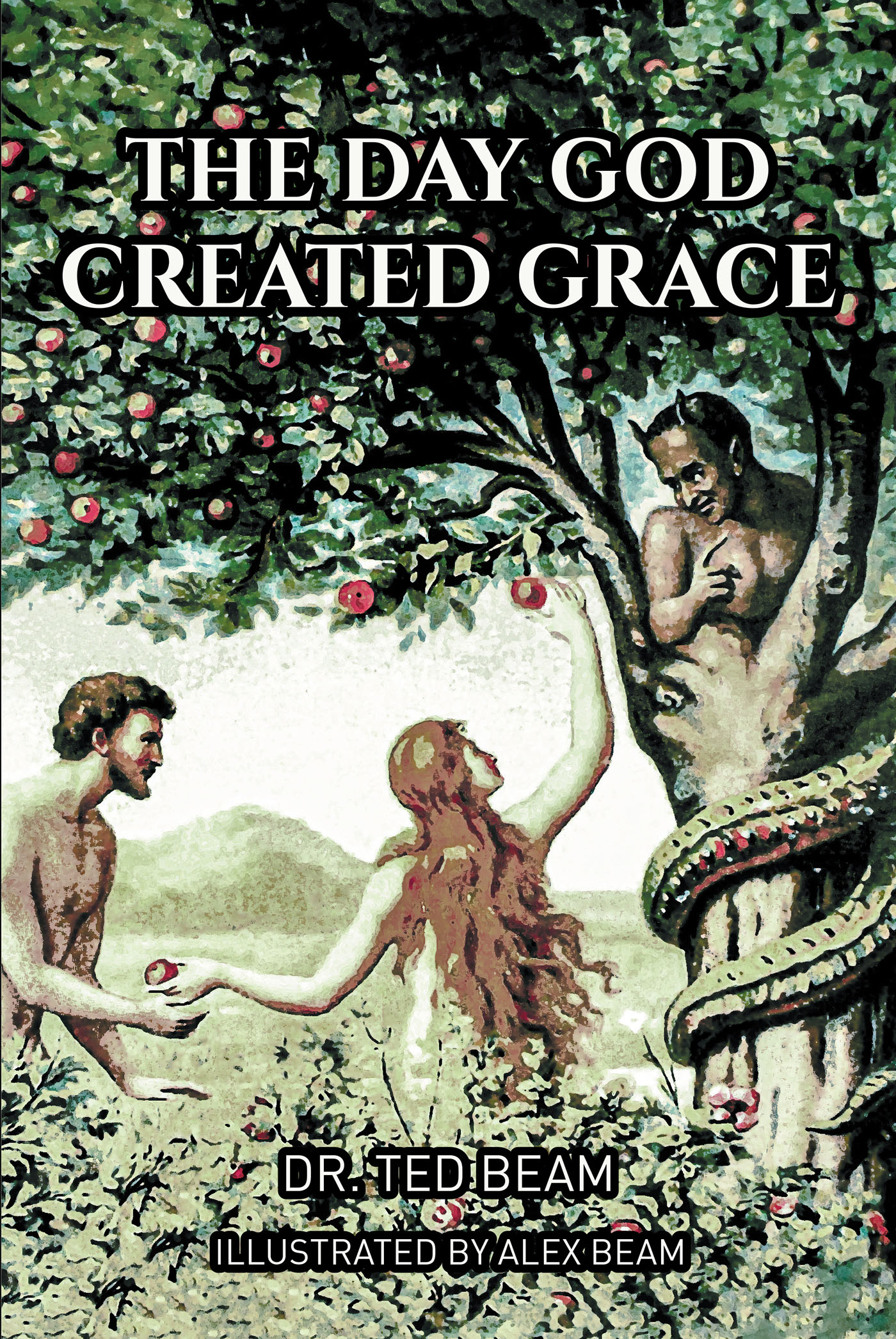 Author Dr. Ted Beam’s New Book, "The Day God Created Grace," is an Engaging Tale to Help Introduce Young Readers to the Story of Adam and Eve and God's Unending Love