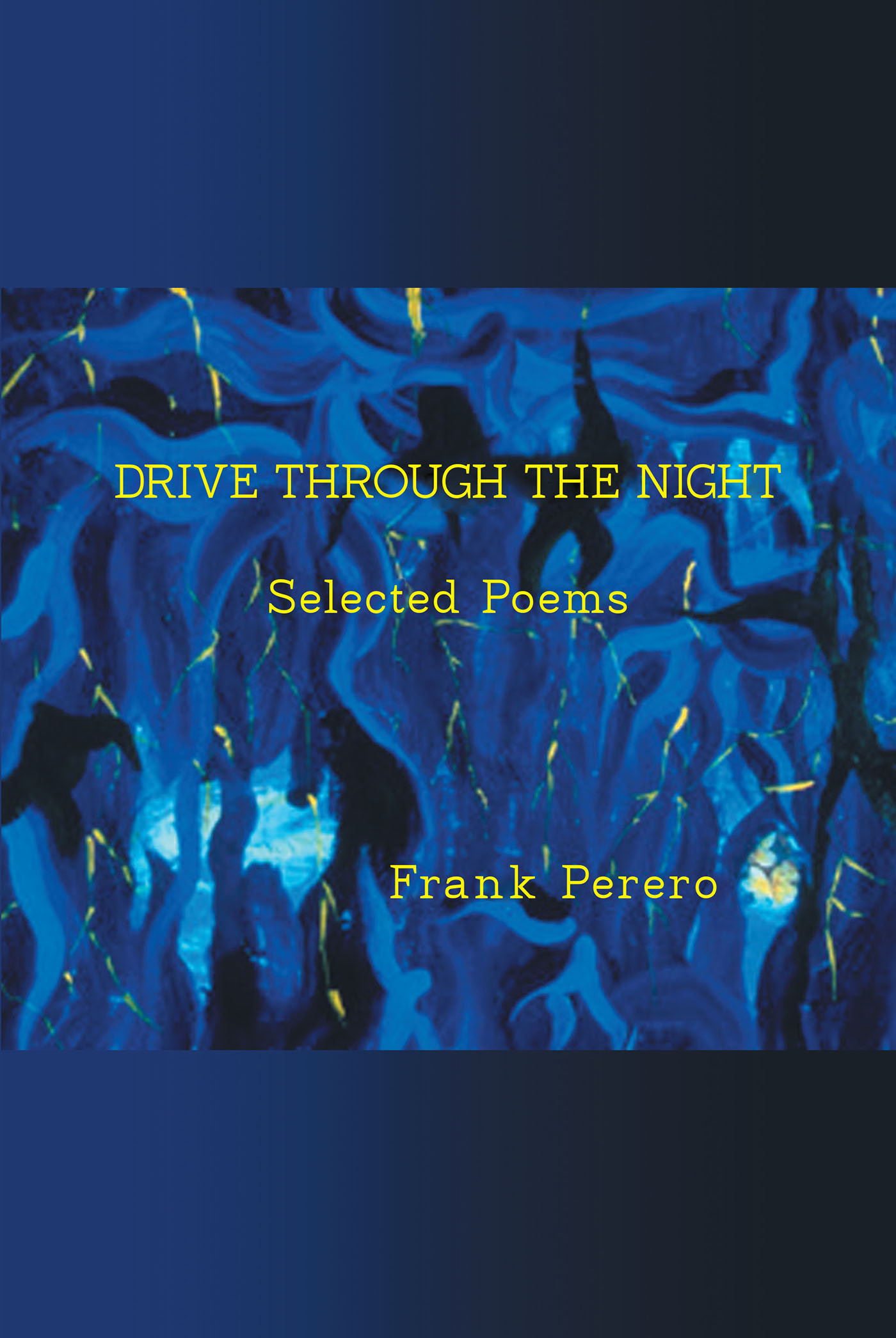 Author Frank Perero’s New Book, "Drive through the Night: Selected Poems," is a Slim Volume of Evocative Poetry Capturing the Essence of the Modern Human Experience