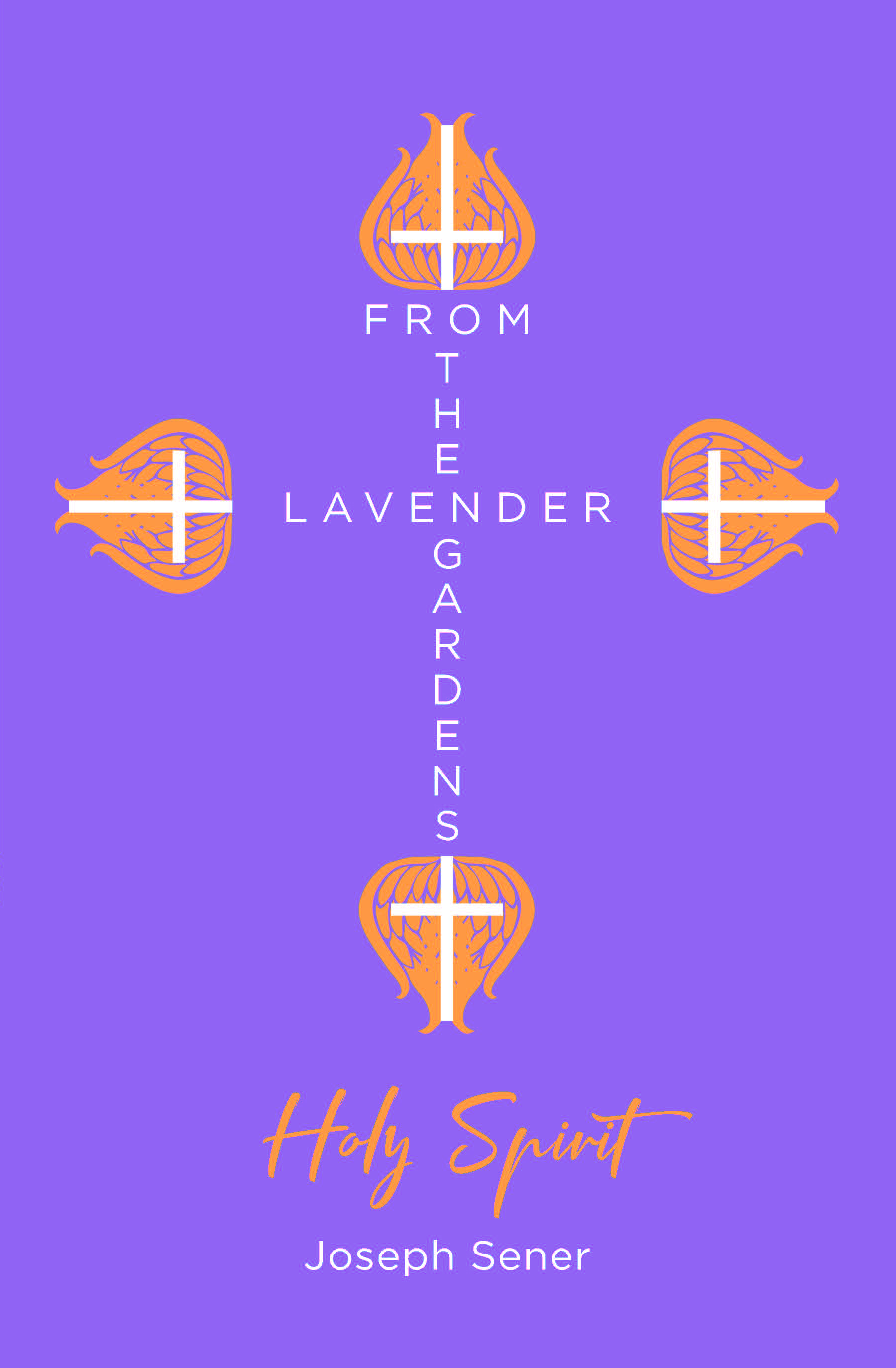 Author Joseph Sener’s New Book, "From the Lavender Gardens: Holy Spirit," is a Spiritual Look at the Healing and Preparing for the End Times
