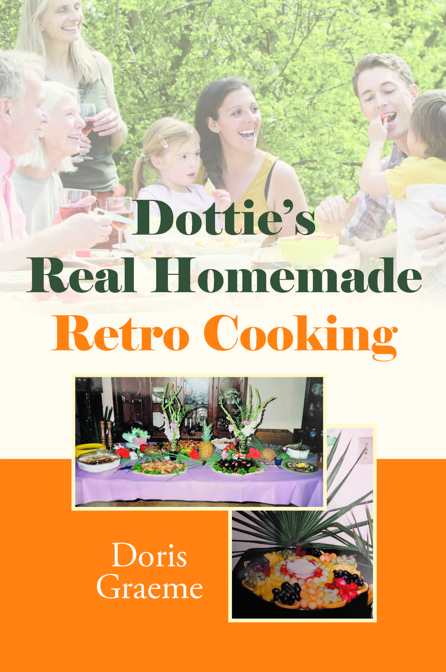 Doris Graeme’s New Book, "Dottie's Real Homemade Retro Cooking," is a Collection of Delicious and Inspired Recipes That Are Sure to Delight All Readers