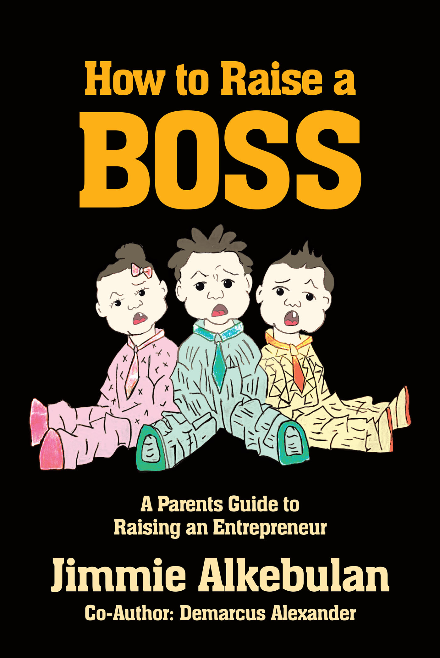 Authors Jimmie Alkebulan and Demarcus Alexander’s New Book, "How to Raise a Boss: A Parent’s Guide to Raising an Entrepreneur," is a One-of-a-Kind Guide for Parents