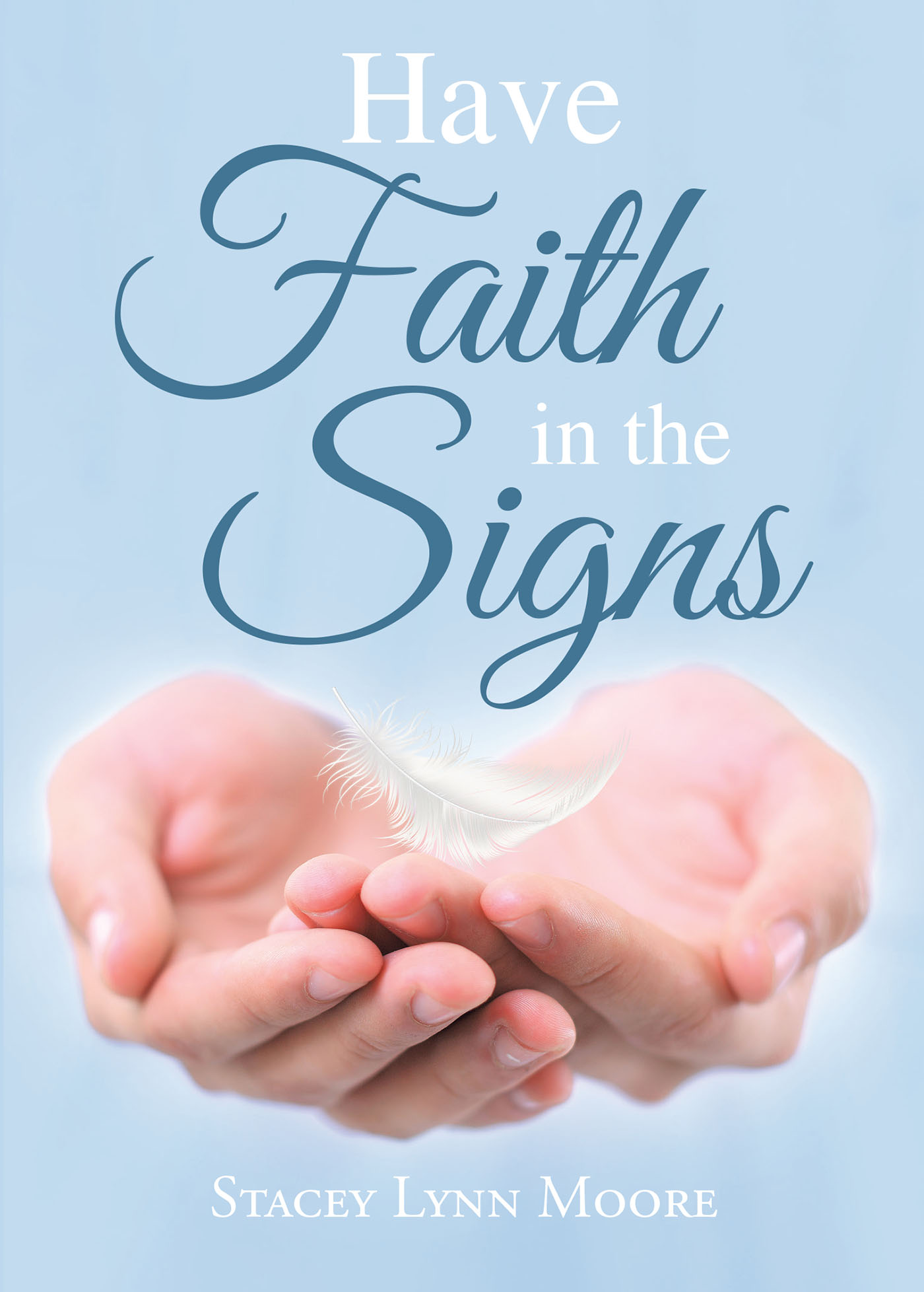 Stacey Lynn Moore’s Newly Released "Have Faith in the Signs" is an Inspiring Collection of Short Stories That Explore the Divine in One’s Daily Life