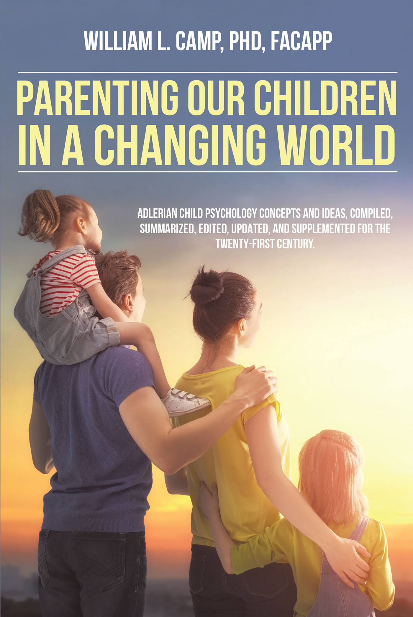 William L. Camp, PhD, FACAPP’s Newly Released "Parenting Our Children in a Changing World" is a Scholarly Exploration of Modern Child-Raising Approaches