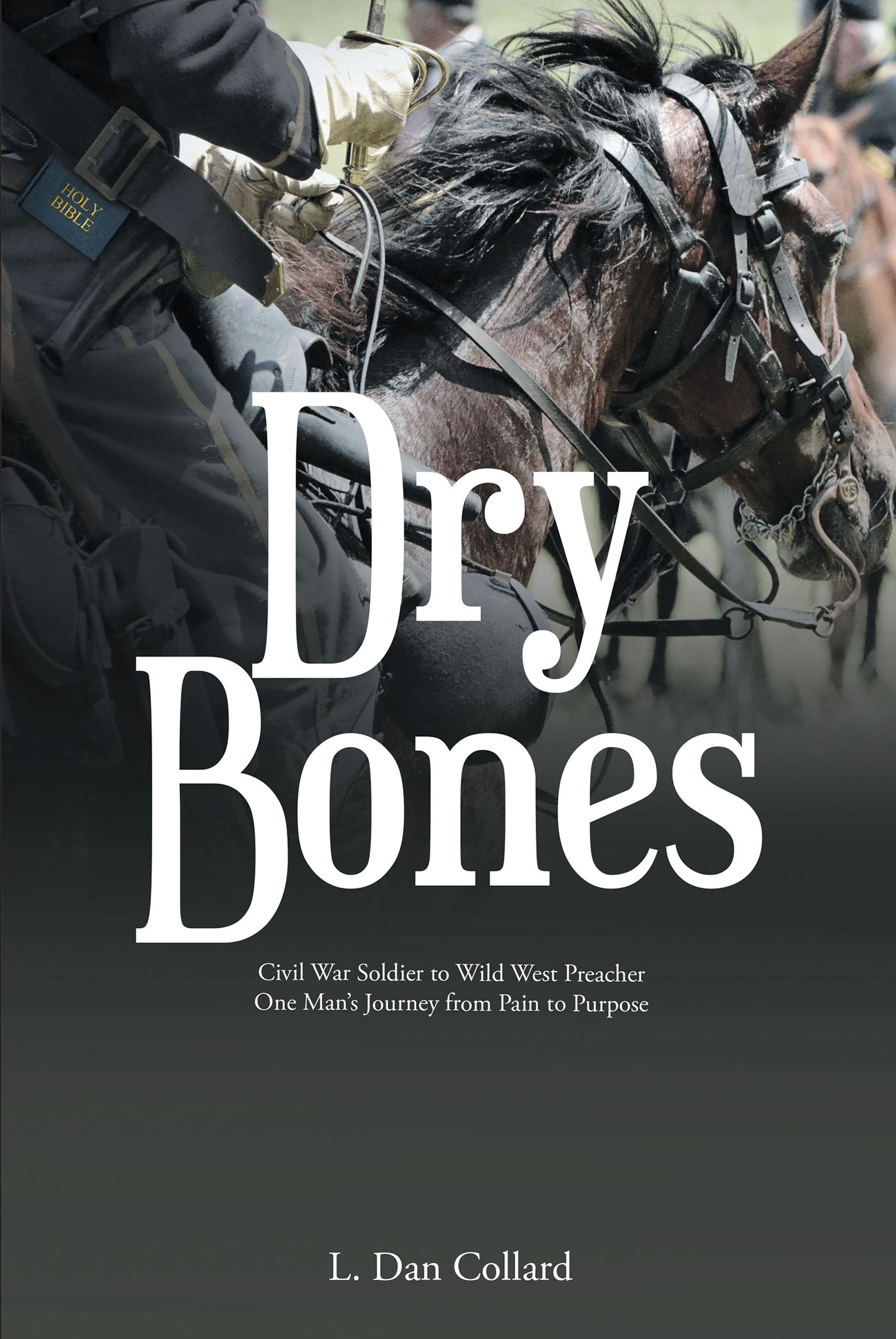 L. Dan Collard’s Newly Released "Dry Bones: Civil War Soldier to Wild West Preacher One Man’s Journey from Pain to Purpose" is a Spiritually Charged, Wild West Adventure