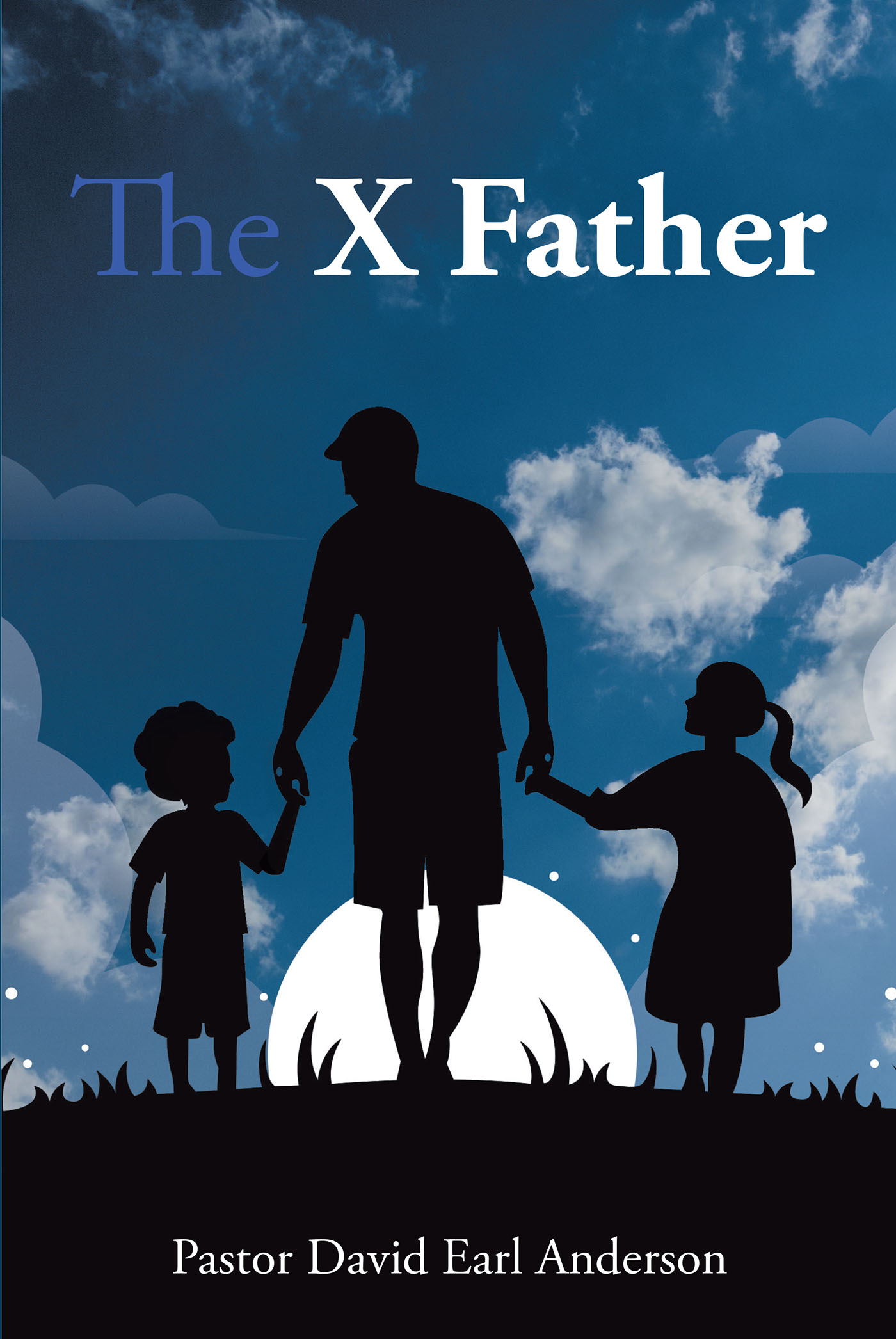 Pastor David Earl Anderson’s Newly Released "The X Father" is an Engaging Memoir That Takes Readers Through a Profound Journey of Spiritual Discovery