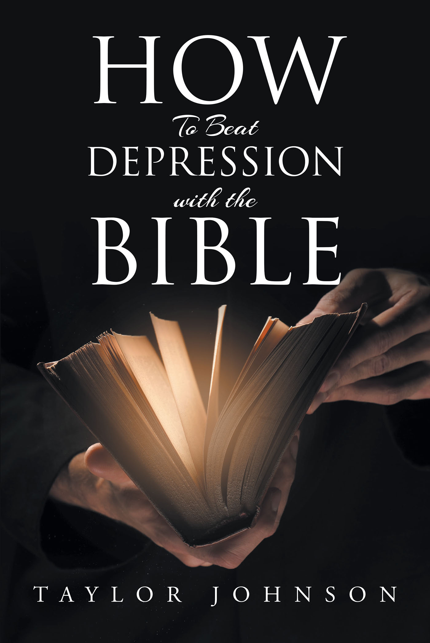 Taylor Johnson’s Newly Released "How To Beat Depression with the Bible" is an Encouraging Message of Hope for Anyone Battling Depression