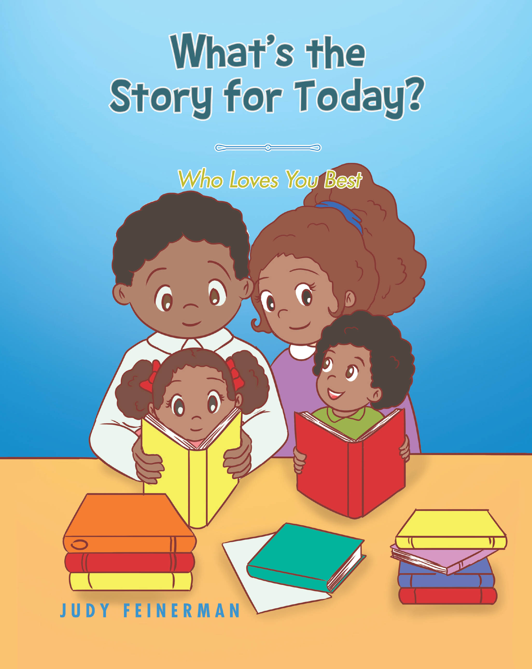 Judy Feinerman’s New Book, "What's the Story for Today? Who Loves You Best," Contains Interactive Summaries of the World's Most Memorable Children's Tales