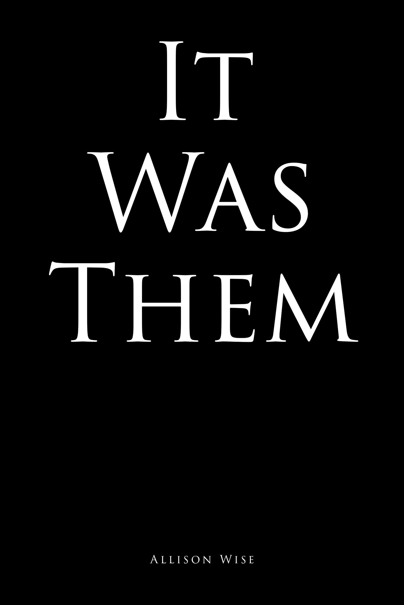 Allison Wise’s New Book, "It Was Them," is a Spellbinding, Action-Packed Narrative Set in a World Ravaged by the Effects of War, Now Facing an Attack from the Undead