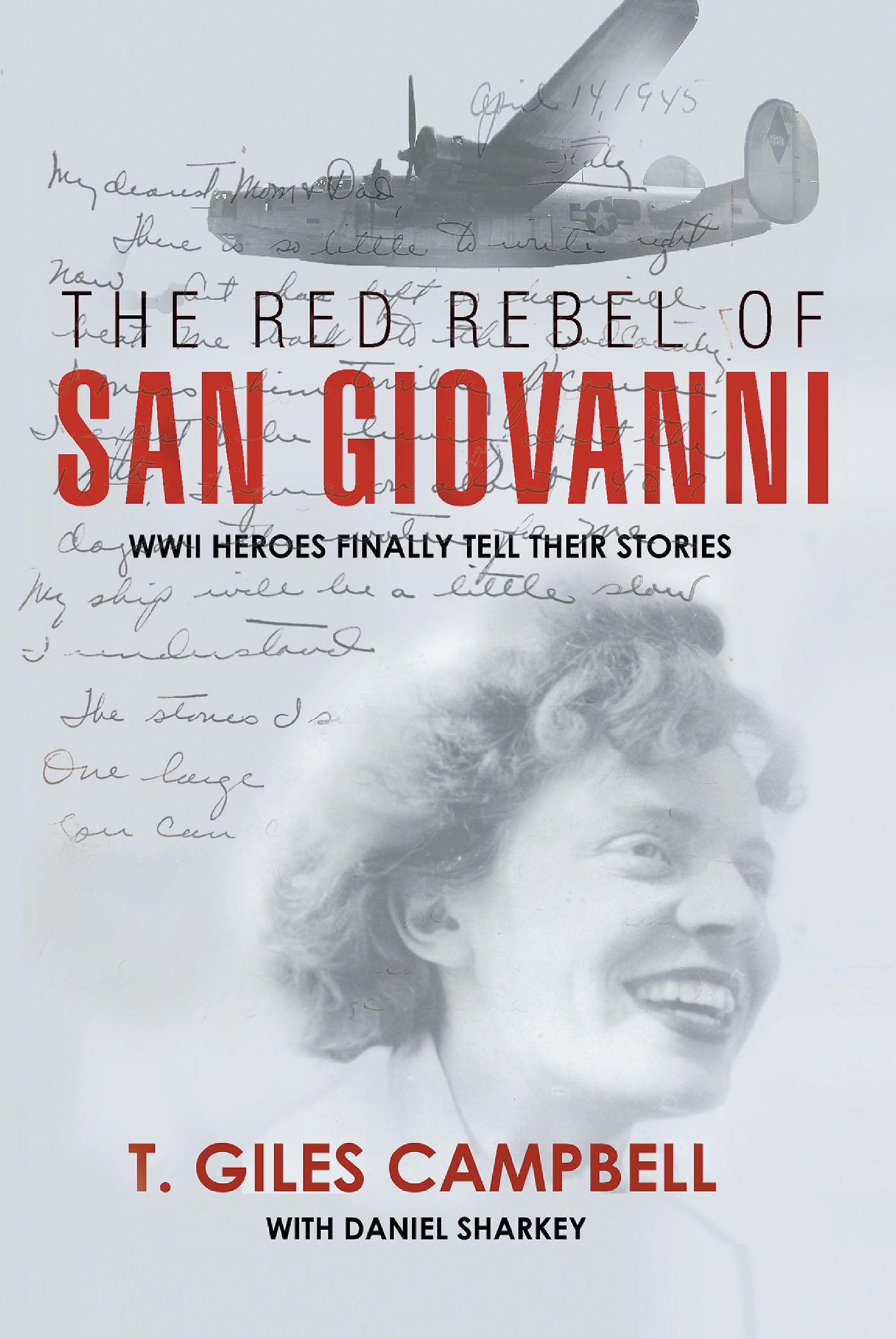 T. Giles Campbell’s New Book, “The Red Rebel of San Giovanni,” Brings to Life the Efforts of Five Heroes and Their Contributions to the War Effort During WWII