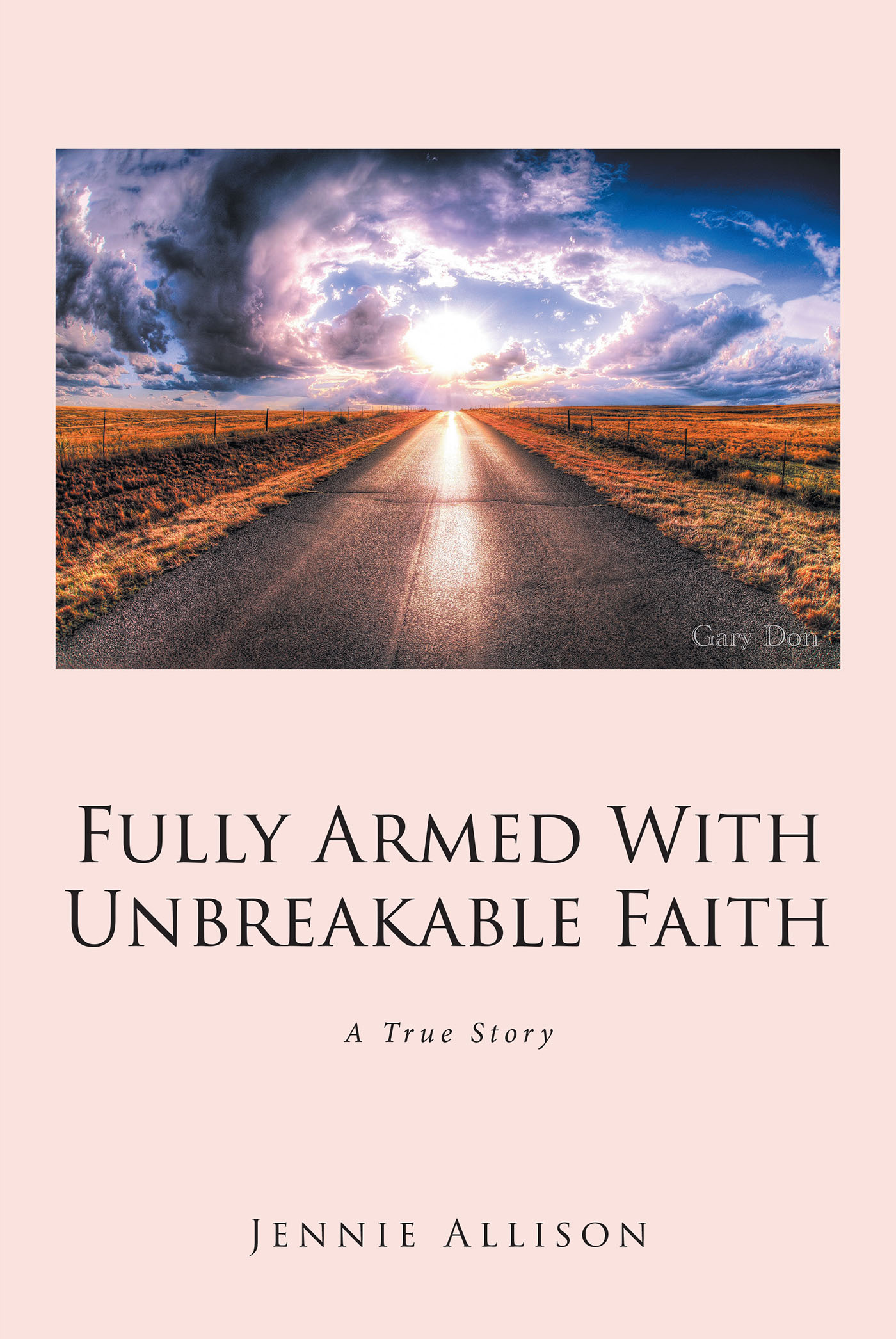 Jennie Allison’s New Book, "Fully Armed with Unbreakable Faith," Reveals How the Author's Relationship with God Provided Her the Ability to Conquer Life's Challenges
