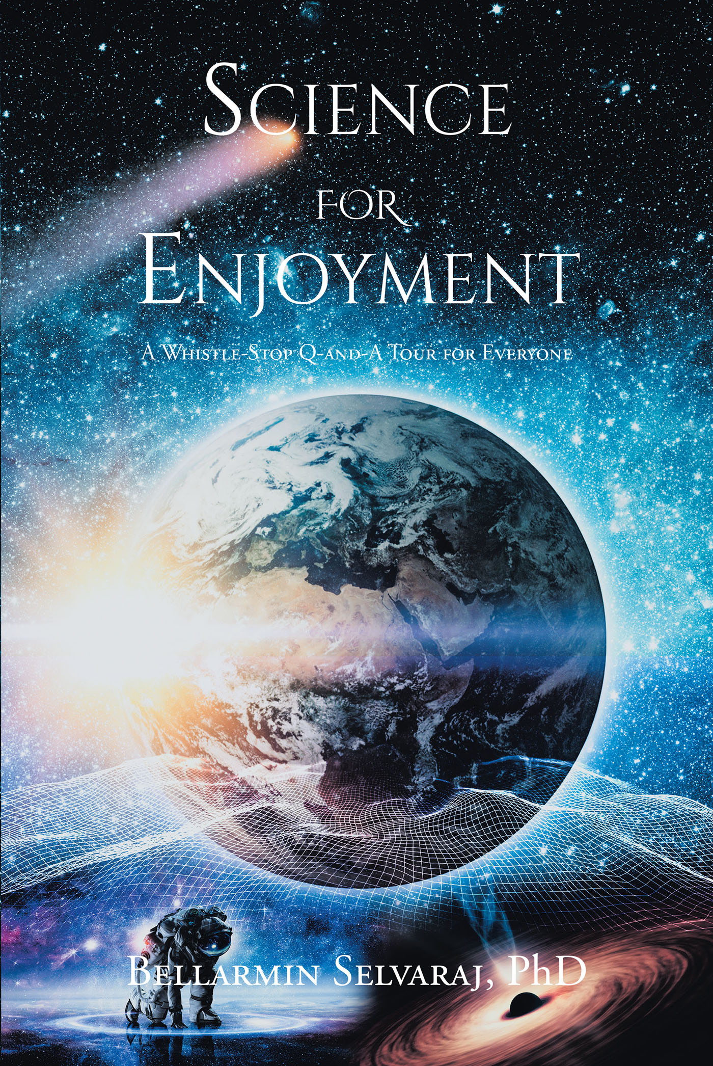 Author Bellarmin Selvaraj, PhD’s New Book, "Science for Enjoyment," is a Thoroughly Enjoyable Tour of Scientific Achievements and Concepts Through the Years
