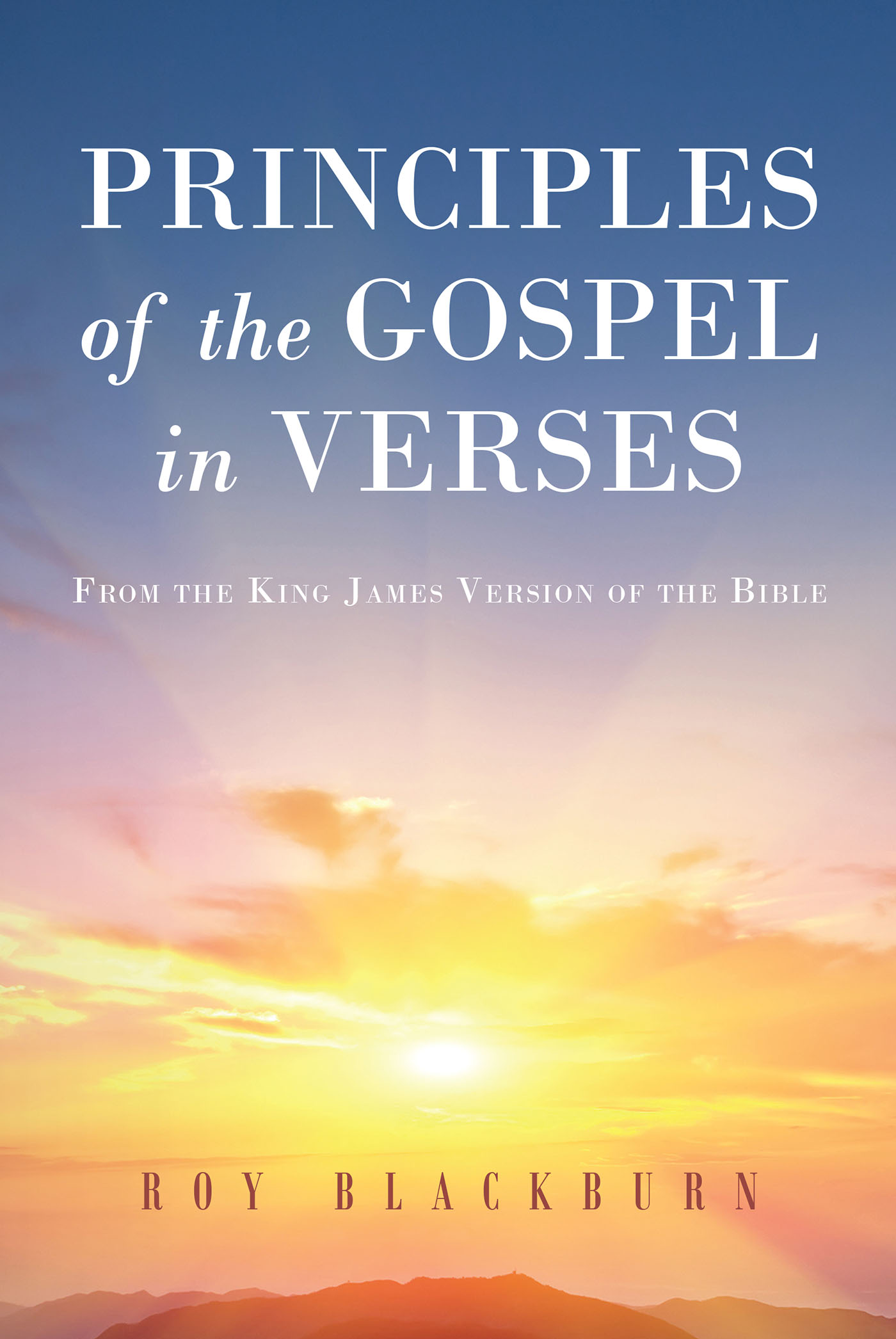 Author Roy Blackburn’s New Book, "Principles of the Gospel in Verses," Explores and Explains Gospel Principles Found Within More Than Two Thousand Bible Verses