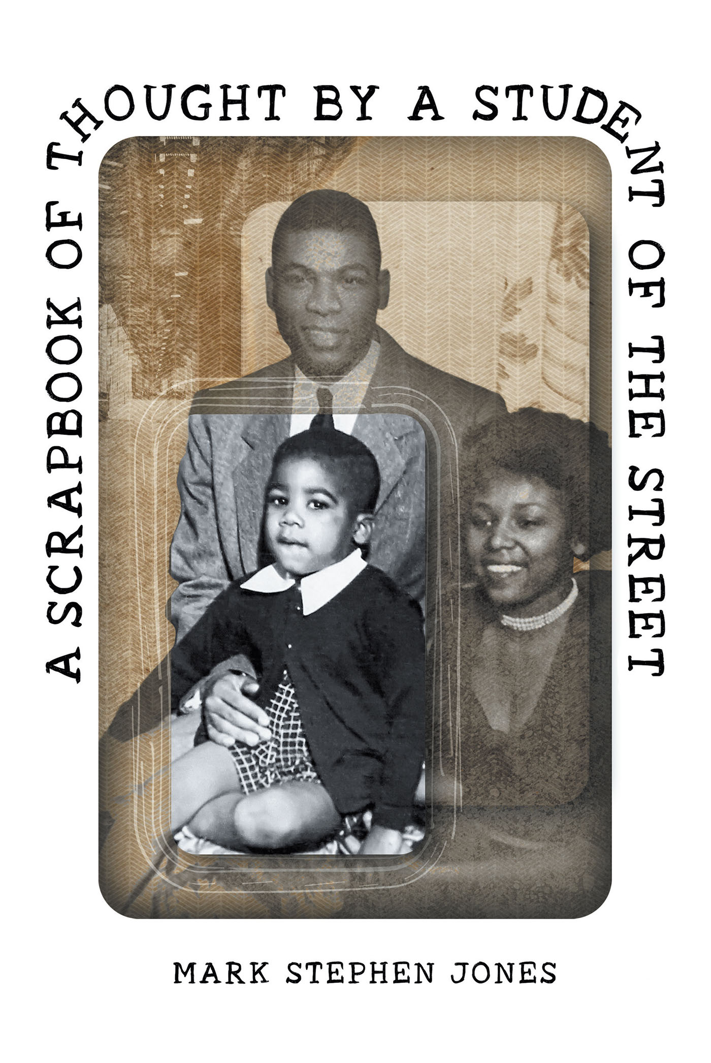 Author Mark Stephen Jones’s New Book, "A Scrapbook of Thought by a Student of the Street," is a Gripping Collection of Powerful Autobiographical Poetry