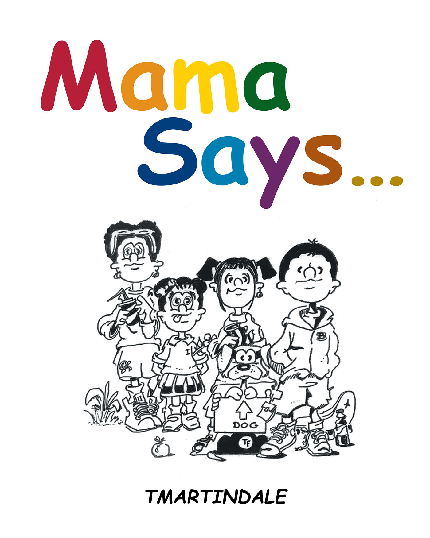 Author TMartindale’s New Book, "Mama Says..." is a Compilation of Comics Centered Around Five Children and Their Pets as They Experience Various Adventures and Mishaps