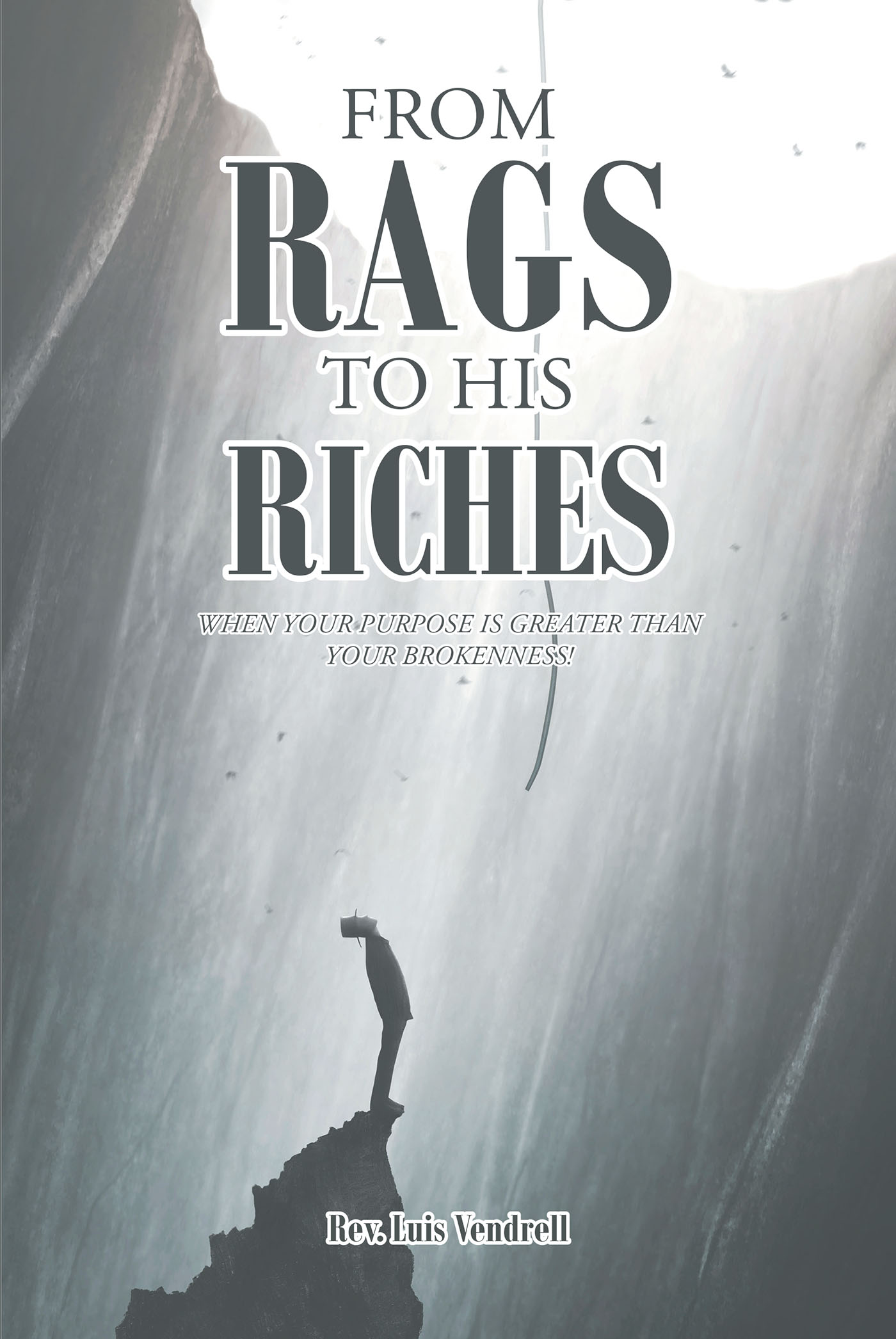 Author Rev. Luis Vendrell’s New Book, "From Rags to His Riches," is a Heartfelt Account of How the Author Turned His Life Around Through Faith, Determination, & the Lord