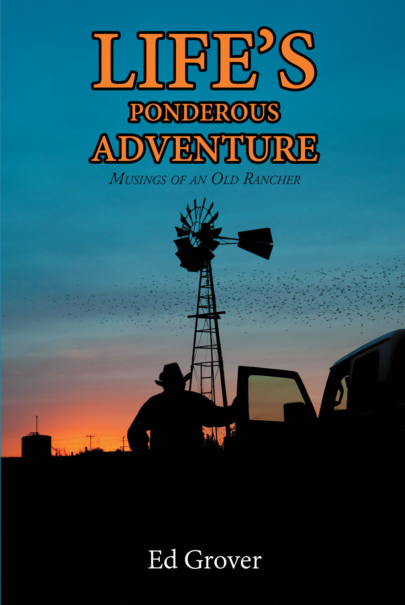 Author Ed Grover’s New Book, "Life's Ponderous Adventure: Musings of an Old Rancher," is a Collection of Poetry and Ruminations Written by the Author Over Many Years