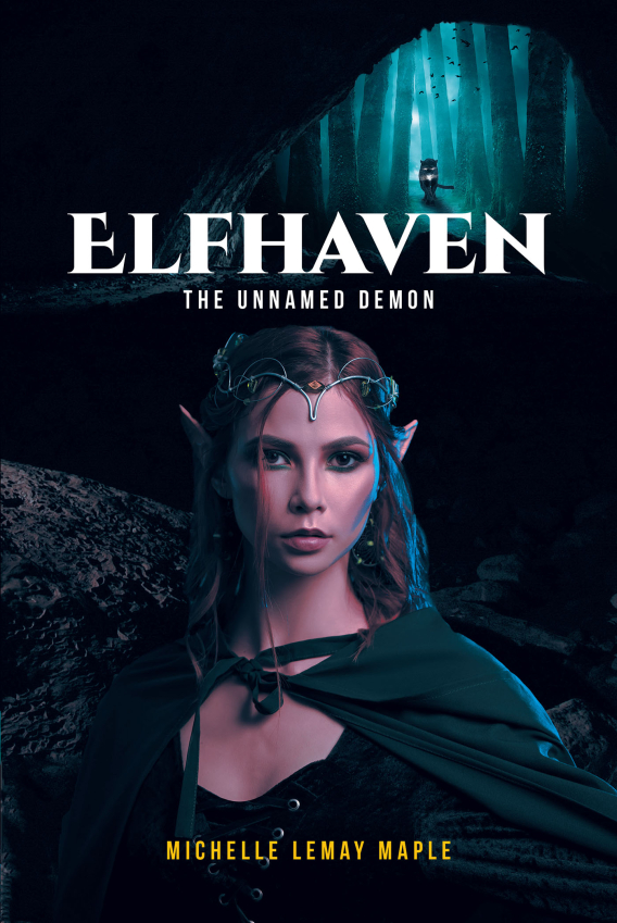 Michelle LeMay Maple’s New Book, "Elfhaven: The Unnamed Demon," is a Thrilling Fantasy Novel About a Sinister Threat Looming Over a Mystical Community of Elves