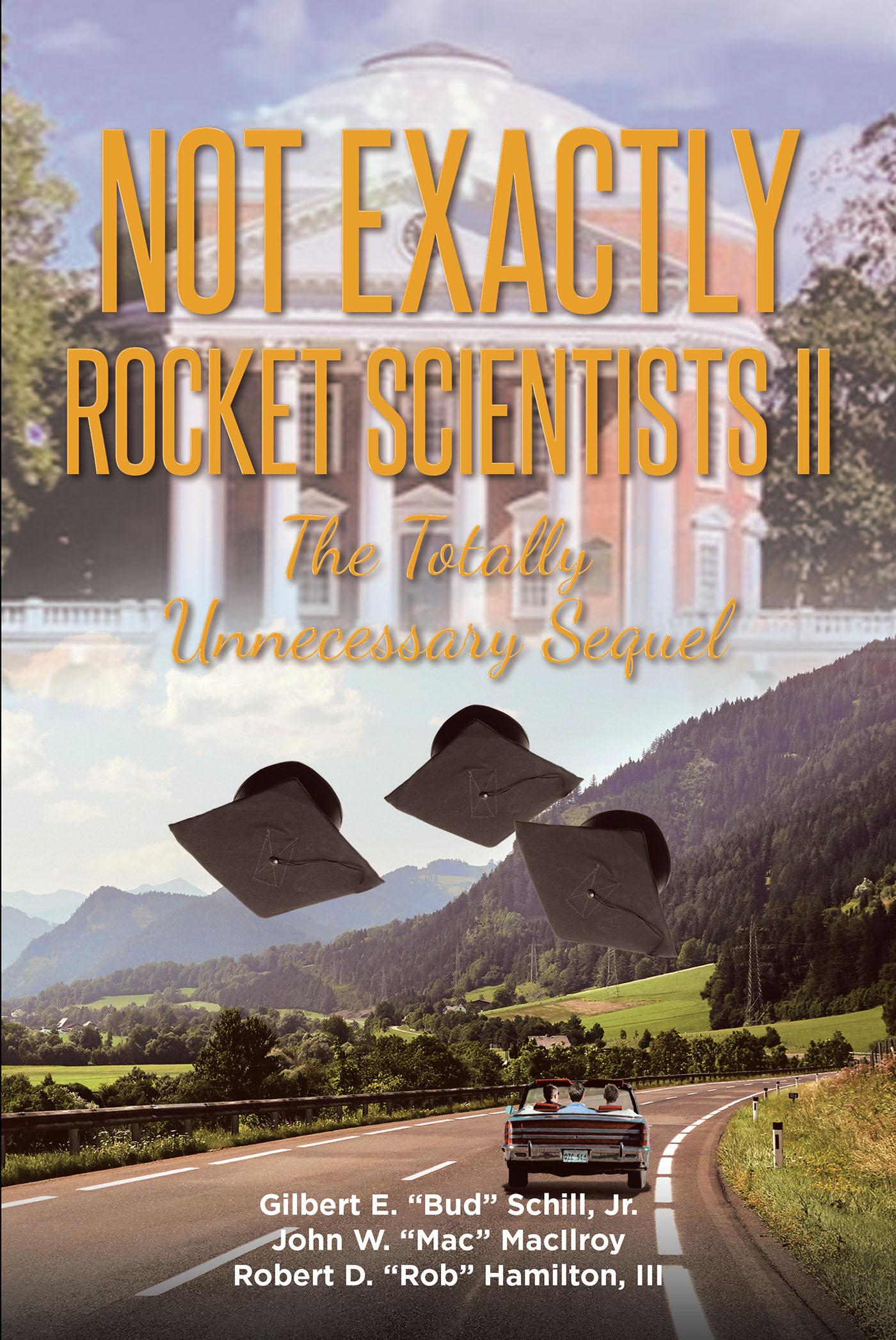 Authors Gilbert E. Schill, Jr., John W. MacIlroy, and Robert D. Hamilton, III’s New Book, “Not Exactly Rocket Scientists II: The Totally Unnecessary Sequel,” is Released