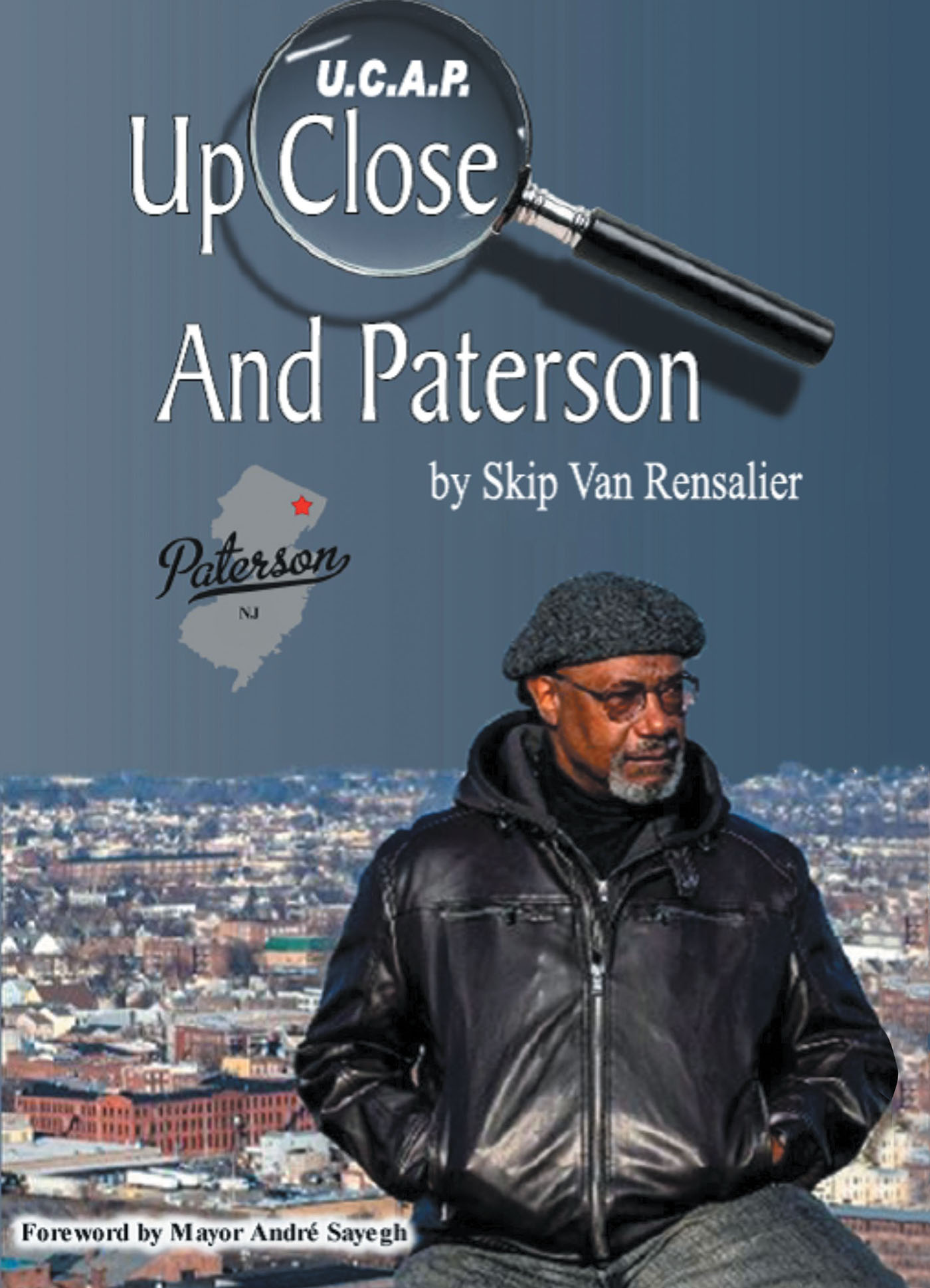 Author Skip Van Rensalier’s New Book, “U.C.A.P.: Up Close and Paterson,” is a Beautiful Love Letter to the City of Paterson, Told by the Author and Other Fellow Citizens
