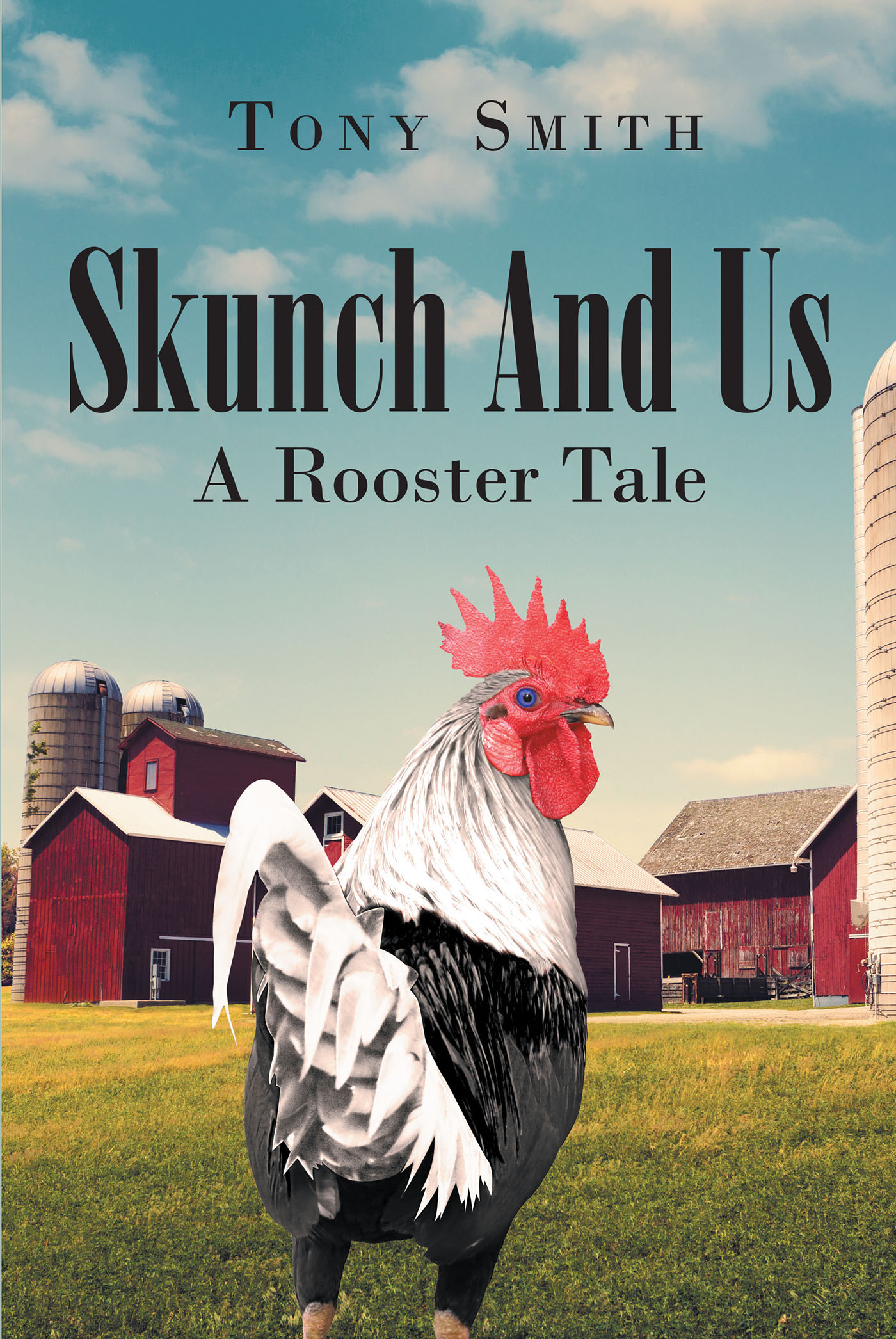 Author Tony Smith’s New Book, "Skunch and Us: A Rooster Tale," is a Charming Bird’s-Eye View of Life for a Young Rooster Learning How to Take Care of Himself & His Flock