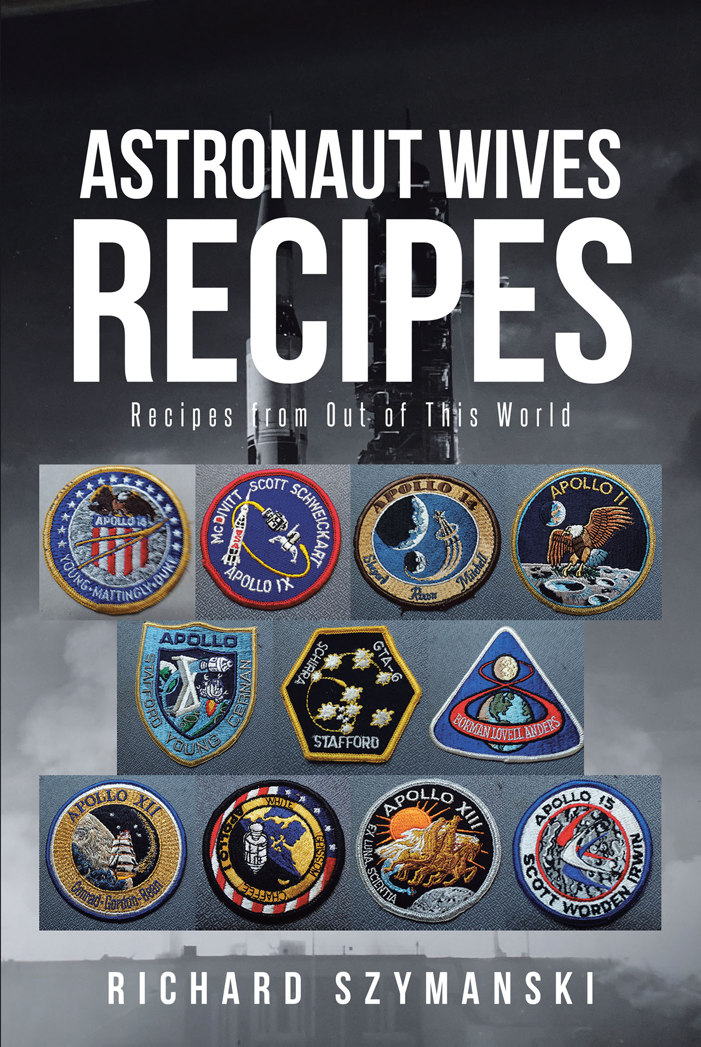 Author Richard Szymanski’s New Book, "Astronaut Wives Recipes," Provides Readers with the Knowledge to Craft Recipes That Astronauts Enjoyed Together with Their Families