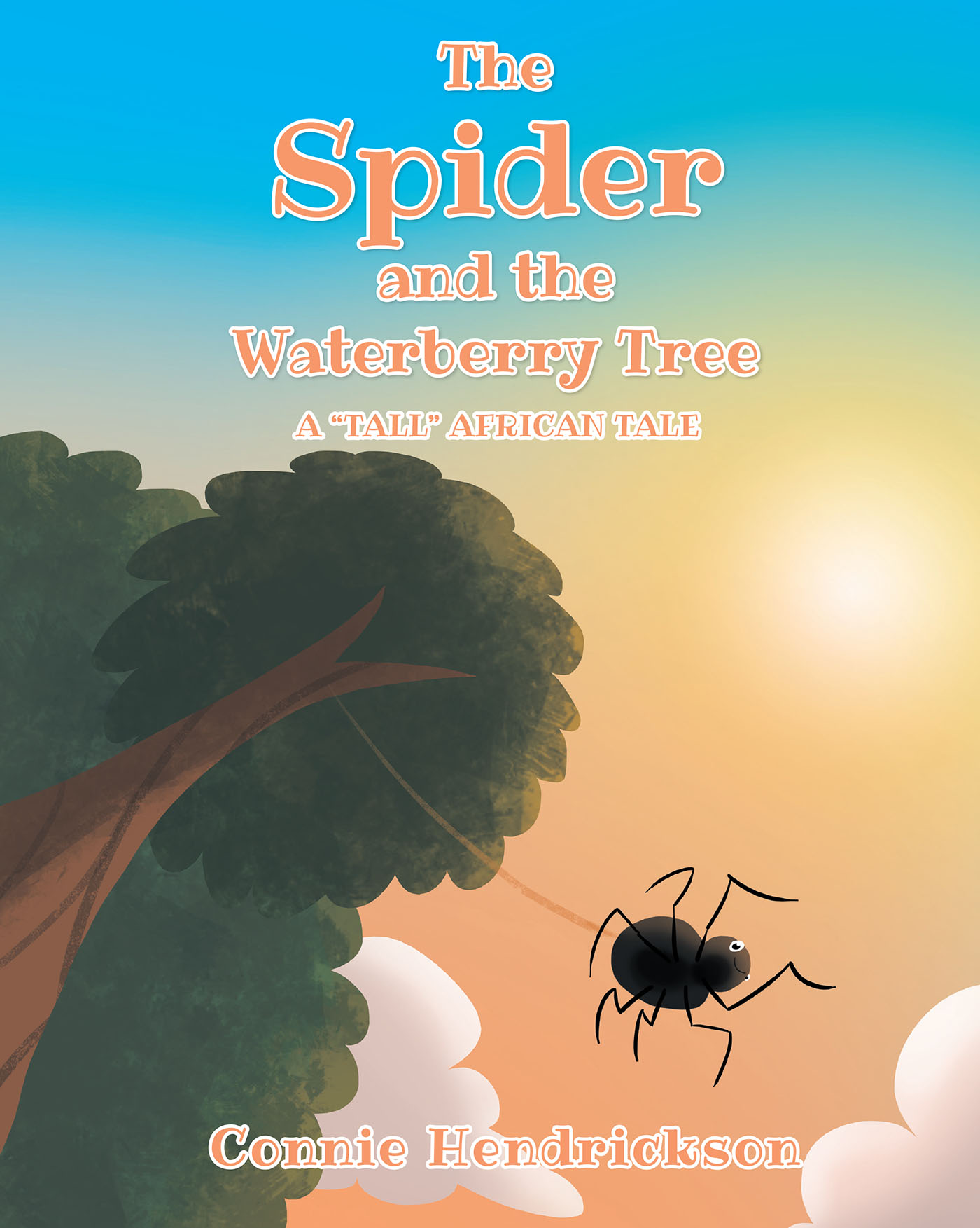 Author Connie Hendrickson’s New Book, “The Spider and the Waterberry Tree: A ‘Tall’ African Tale,” is an Inspiring Story About Friendship and Courage
