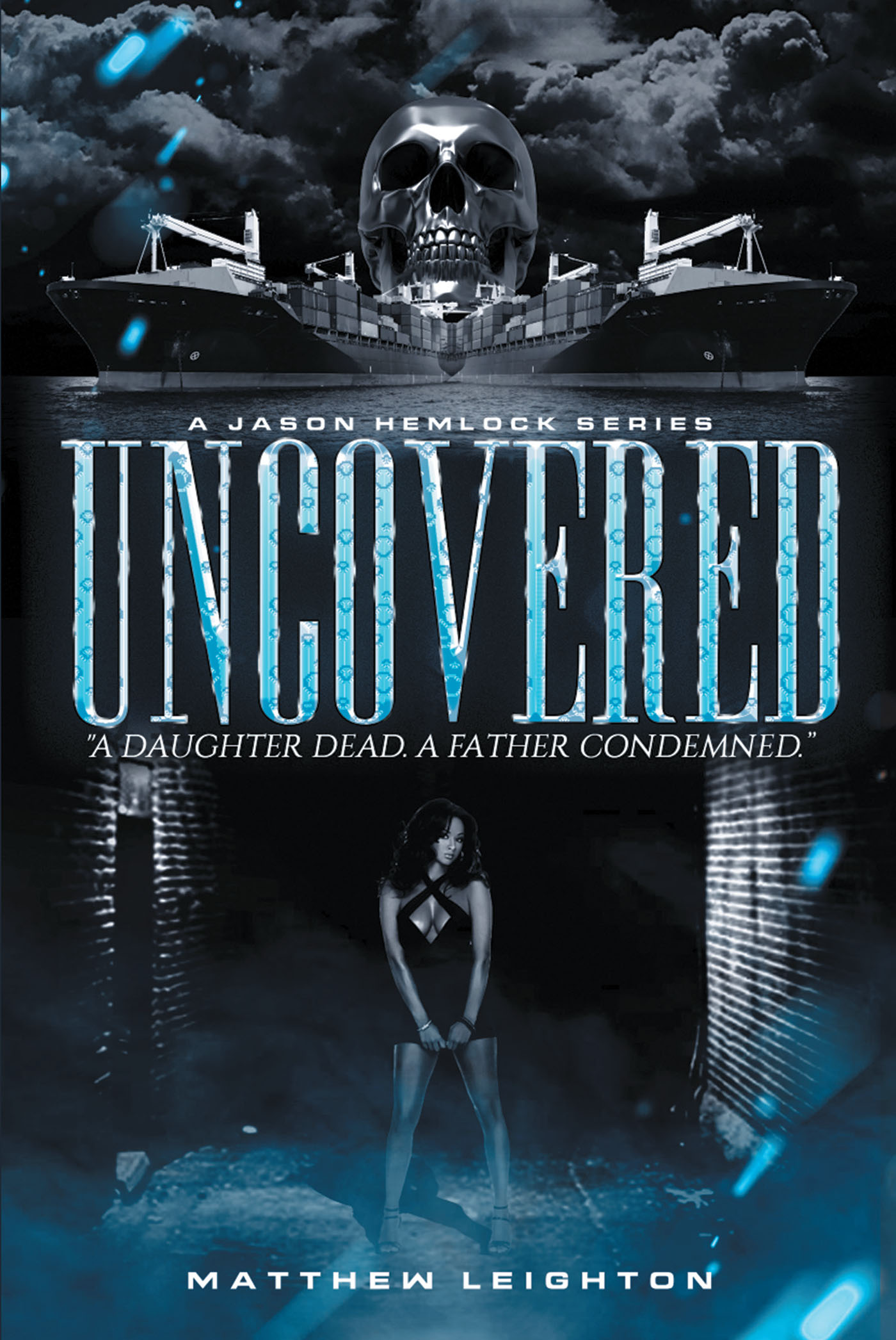 Author Matthew Leighton’s New Book, "UnCovered: A Daughter Dead, a Father Condemned," is a Thrilling Story About a Father’s Search to Solve His Daughter’s Murder
