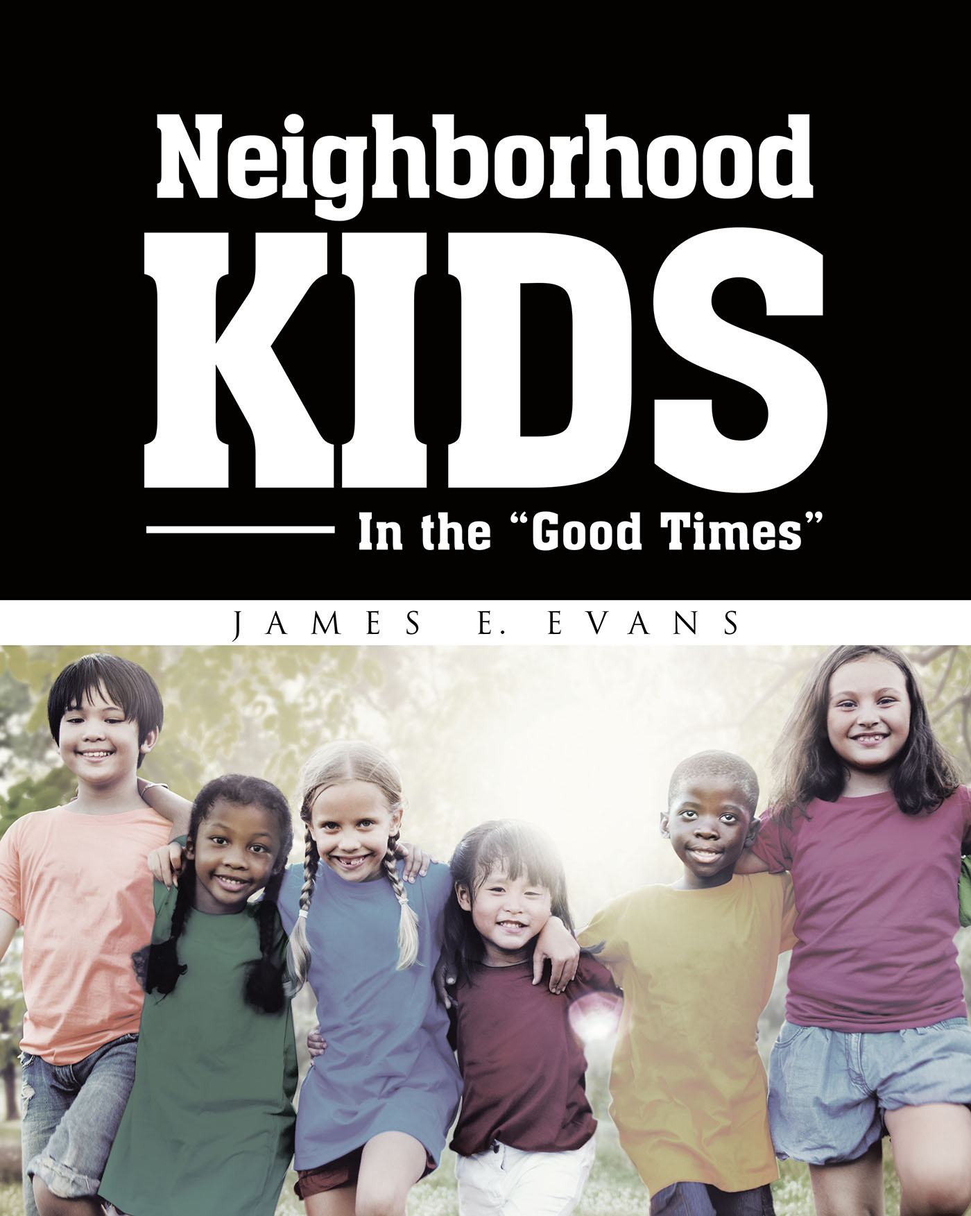 Author James Evans’s New Book, "Neighborhood Kids: In the ‘Good Times,’" Follows Young J-Jay and His Neighborhood Friends as They Practice Their Creative Skills