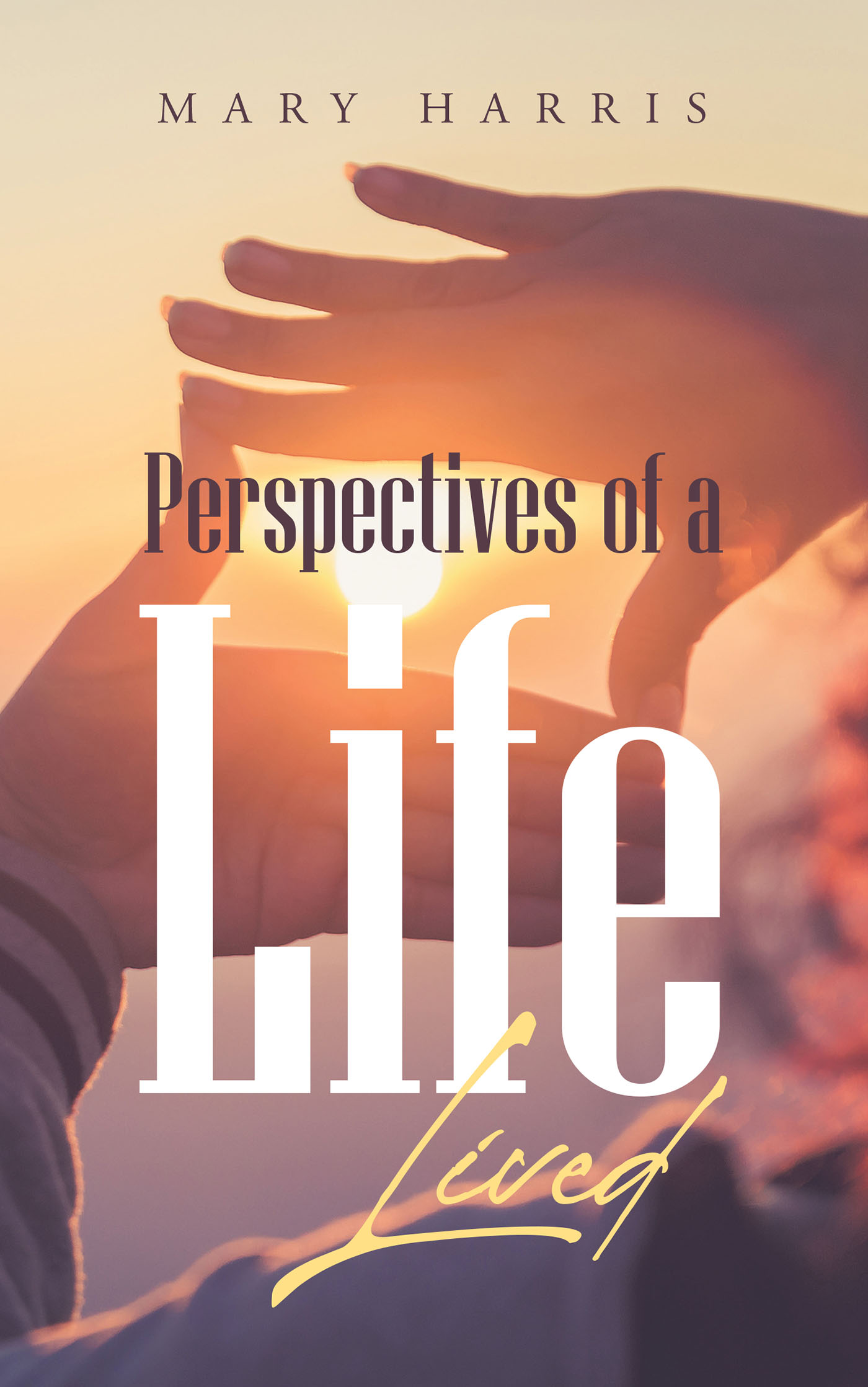 Author Mary Harris’s New Book, "Perspectives of a Life Lived," is a Collection of Evocative Poetry Exploring Universal Themes in the Human Experience