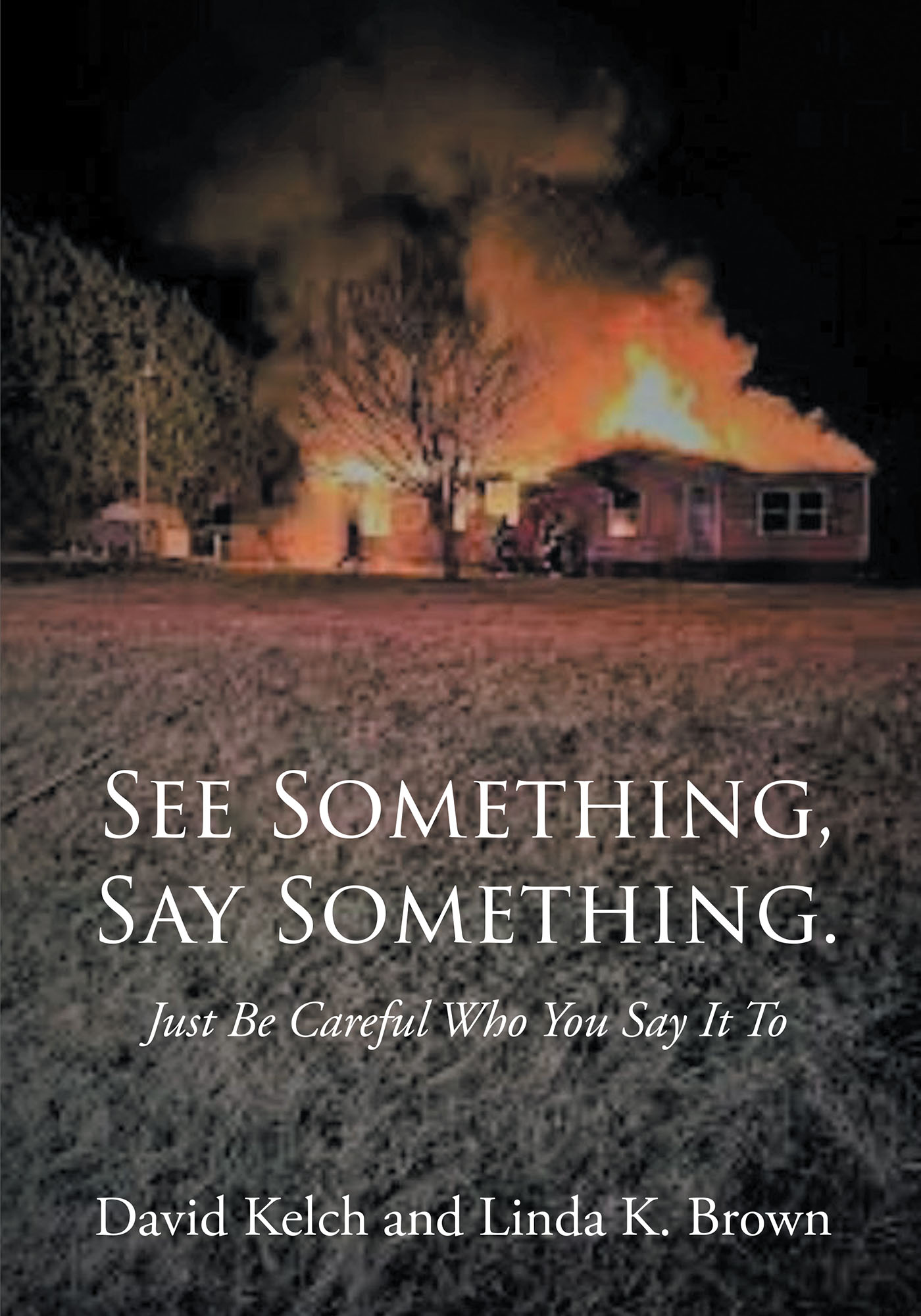Author David Kelch and Linda K. Brown’s New Book, “See Something, Say Something.” Is the True Story One Family Harassment by Police After Revealing Their Corruption