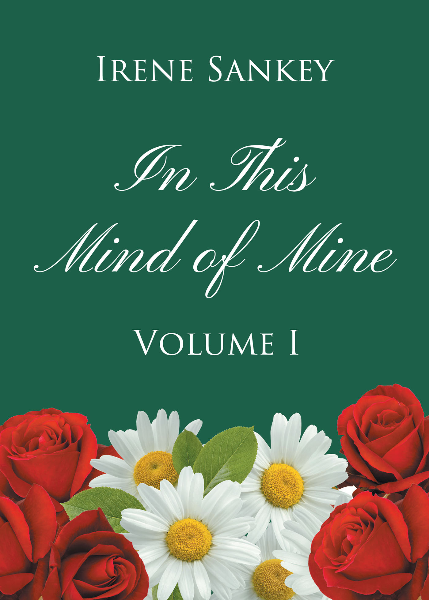Author Irene Sankey’s New Book, “In this Mind of Mine: Volume I,” is an Emotional Series of Poems & Stories from the Author's Past That Reflect Upon Her Experiences