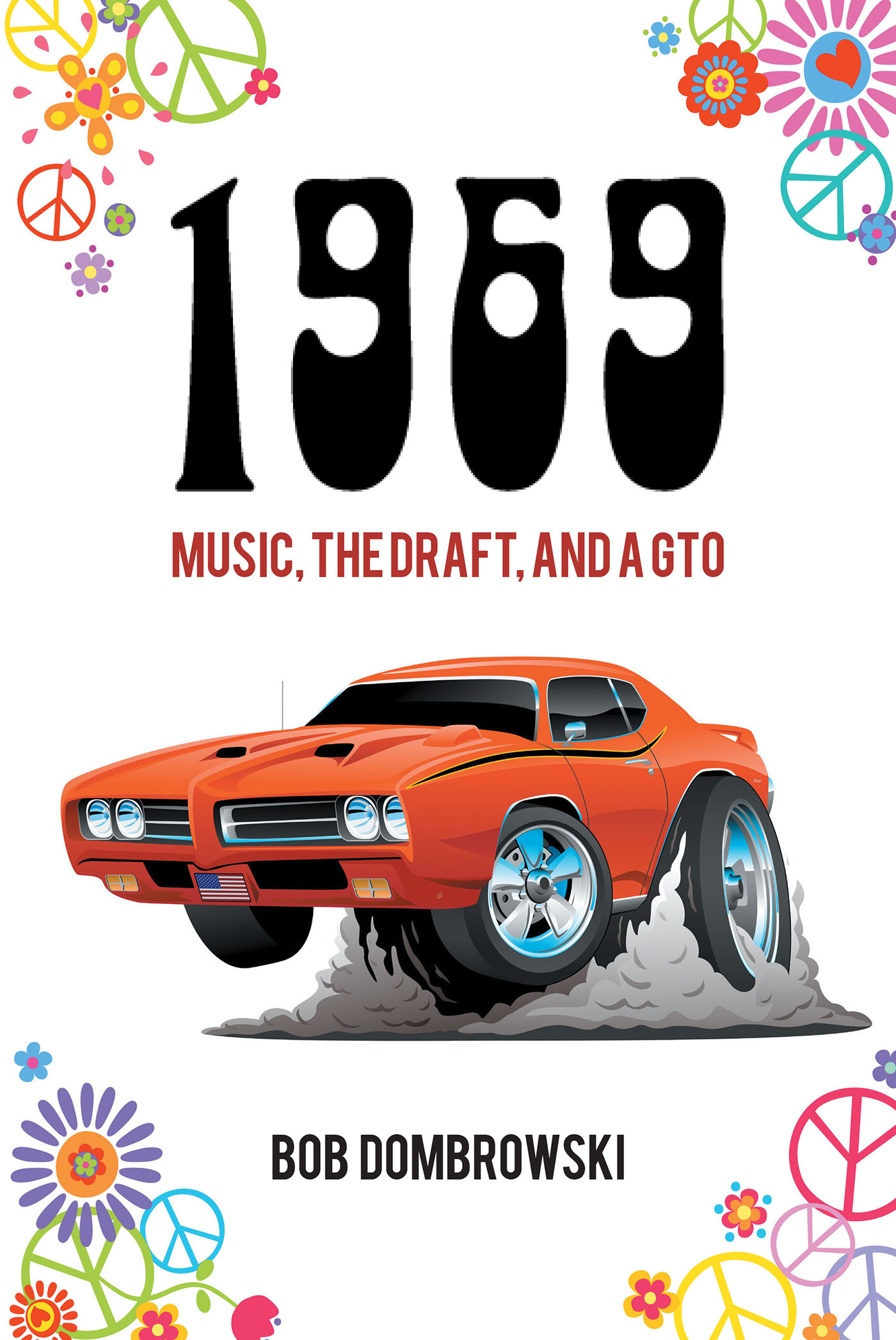 Author Bob Dombrowski’s New Book, “1969: Music, the Draft, and a GTO,” Follows a Group of Friends as They Witness a Shift in American Culture & History in the Making