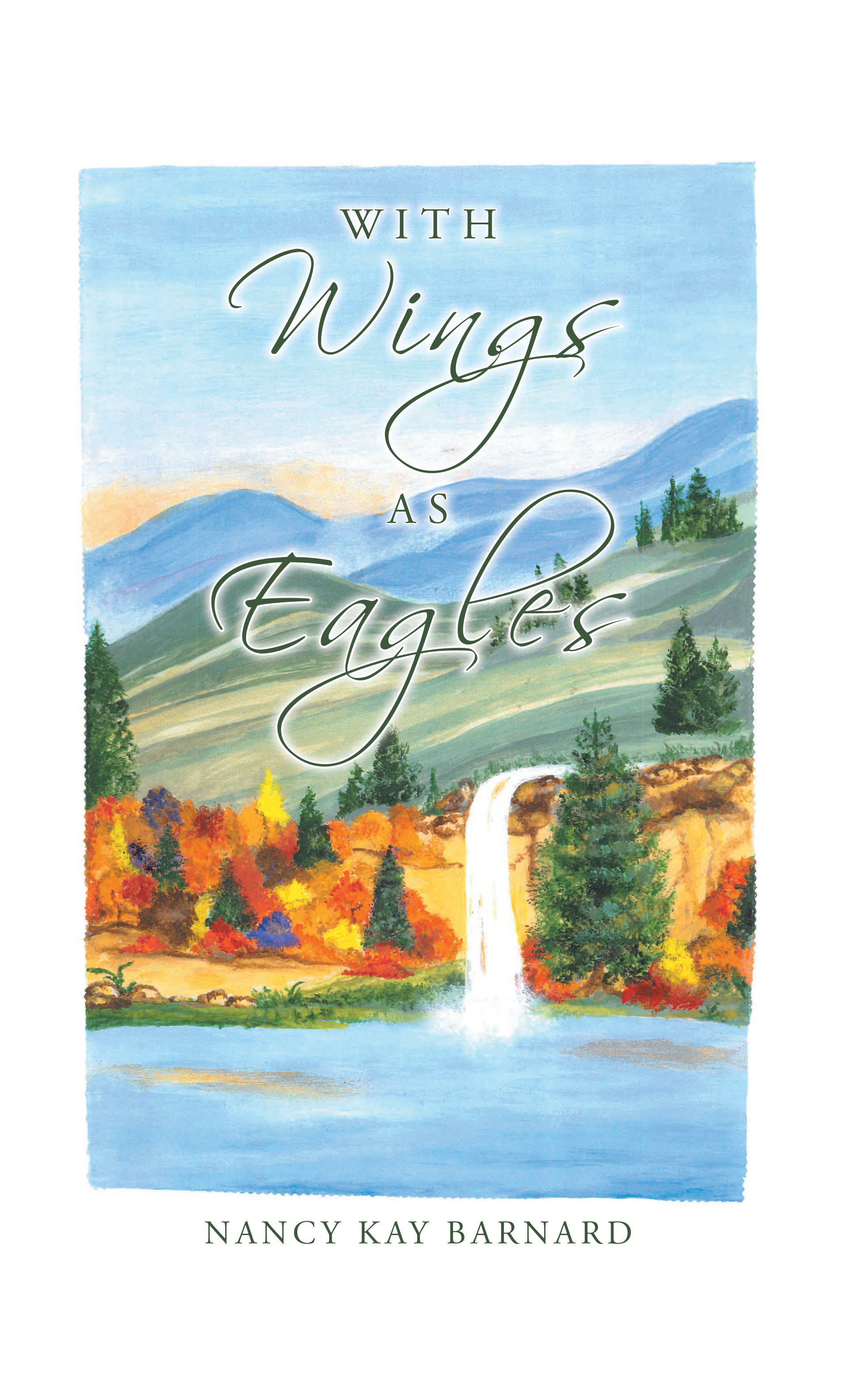 Nancy Kay Barnard’s Newly Released "With Wings as Eagles" is an Enjoyable Adventure in the Wilds of 1856 Kentucky