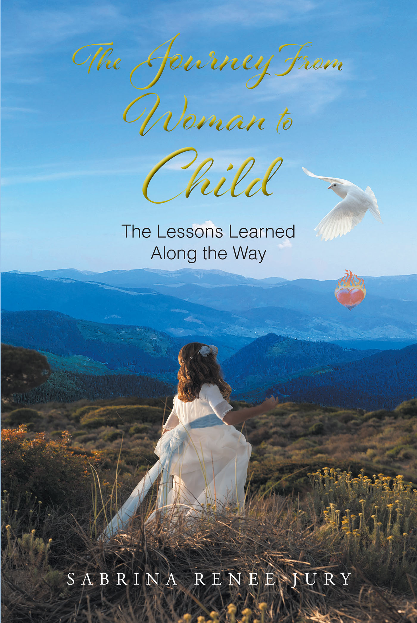 Sabrina Renee Jury’s Newly Released "The Journey From Woman to Child: The Lessons Learned Along the Way" is an Engaging Look Into Personal Lessons of Faith